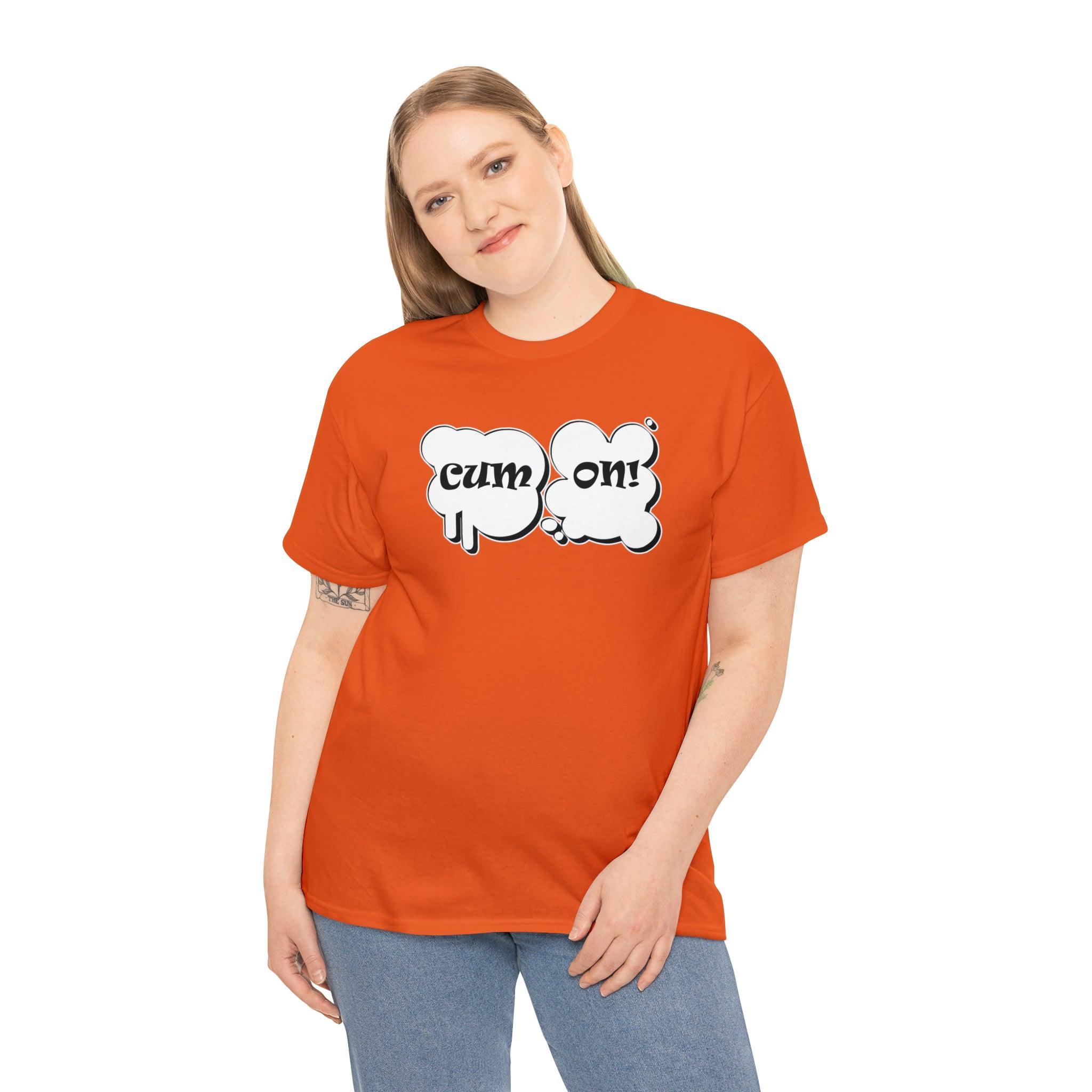 Cum On! - T-Shirt - Witty Twisters Fashions