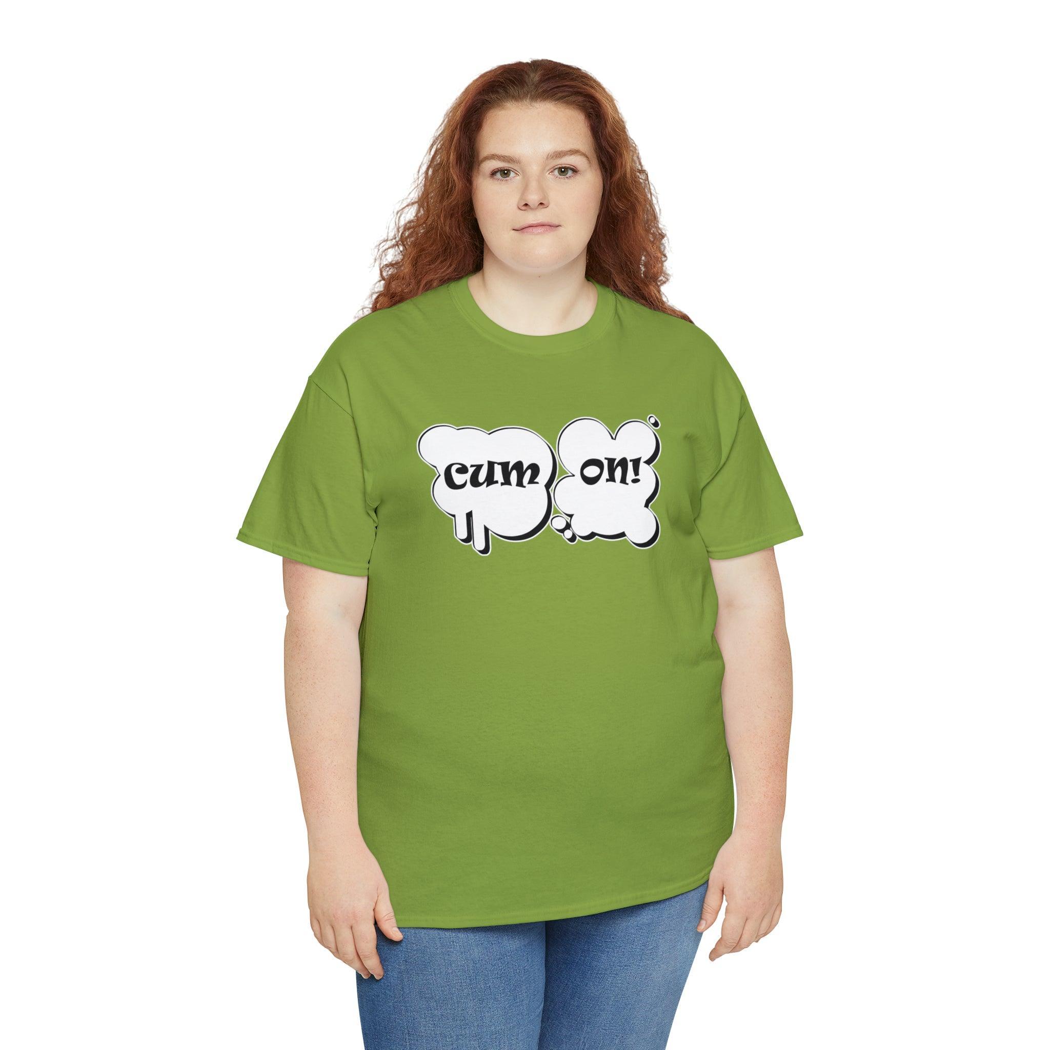 Cum On! - T-Shirt - Witty Twisters Fashions