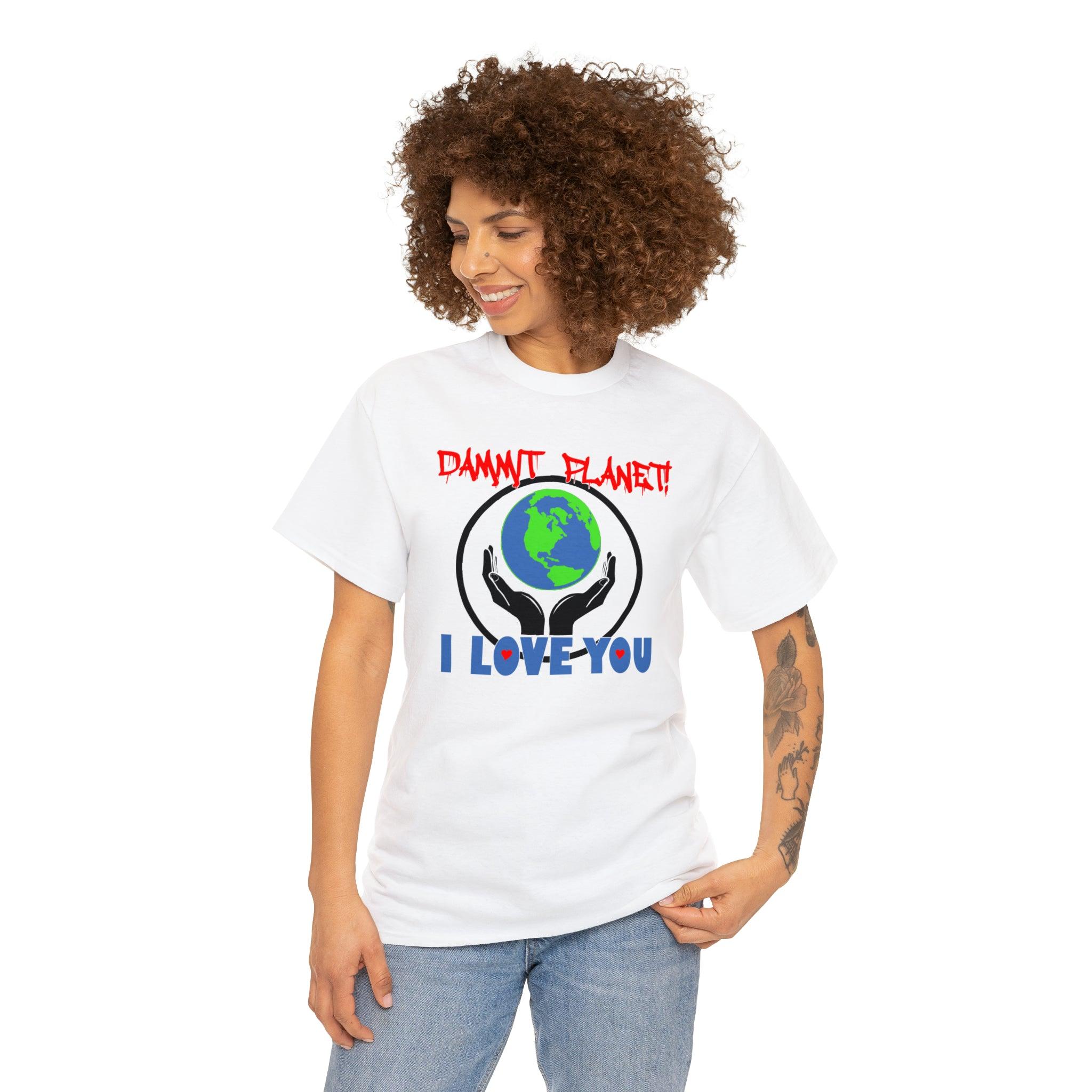 Dammit Planet! I Love You - T-Shirt - Witty Twisters Fashions