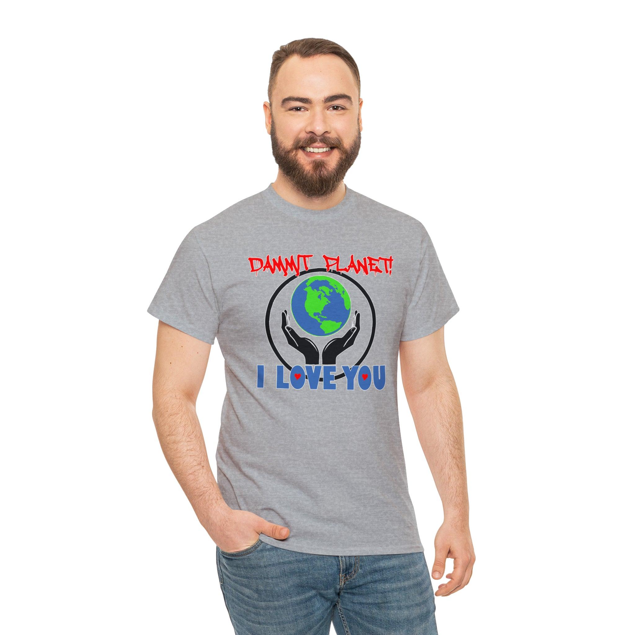 Dammit Planet! I Love You - T-Shirt - Witty Twisters Fashions