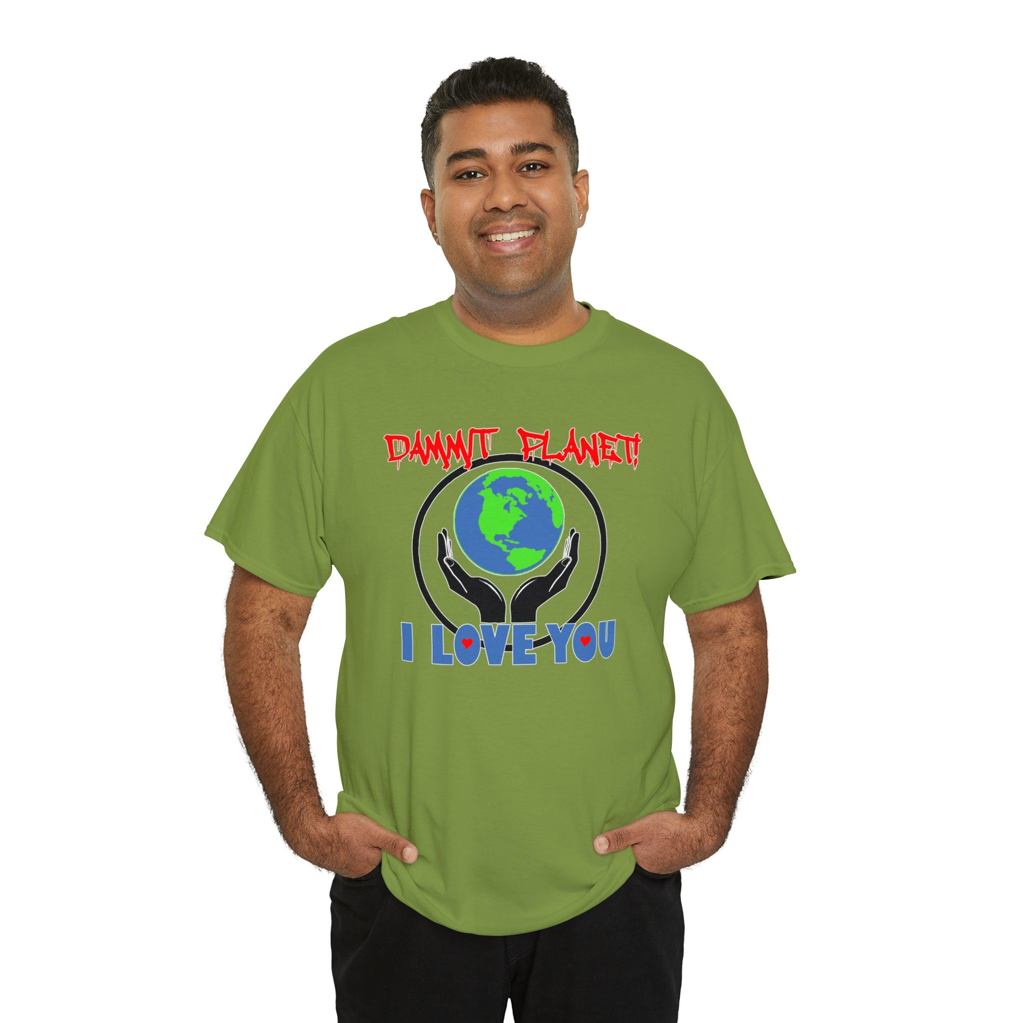 Dammit Planet! I Love You - T-Shirt - Witty Twisters Fashions