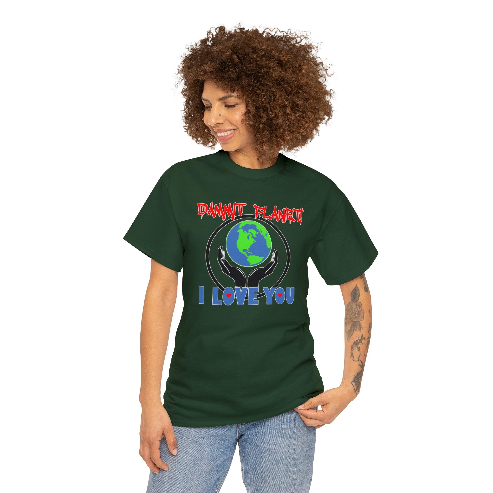 Dammit Planet! I Love You - T-Shirt - Witty Twisters Fashions