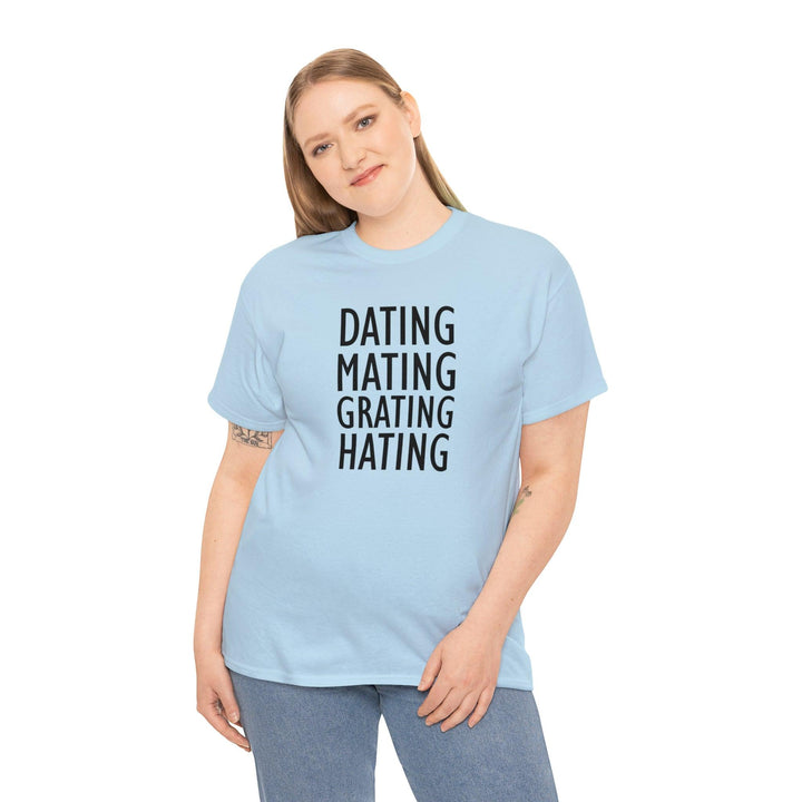 Dating Mating Grating Hating - Witty Twisters T-Shirts