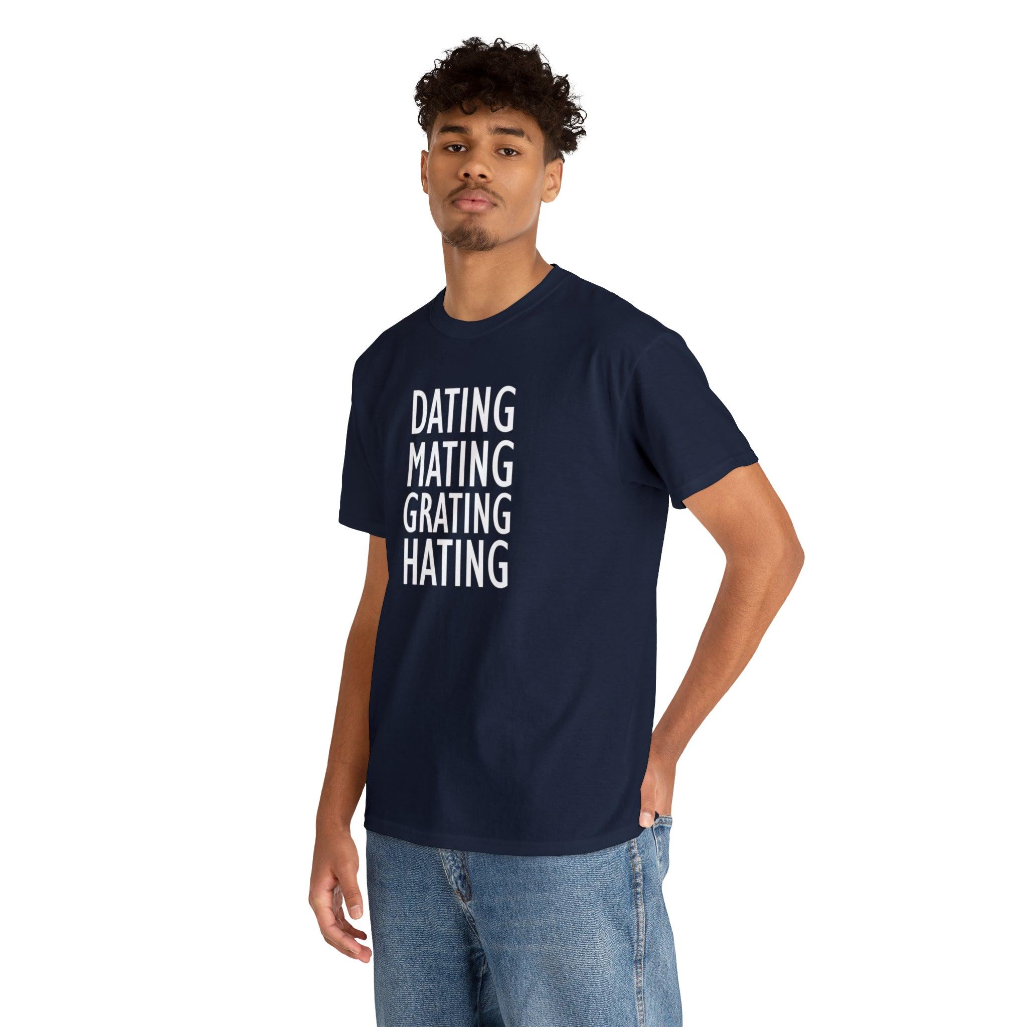 Dating Mating Grating Hating - T-Shirt - Witty Twisters Fashions