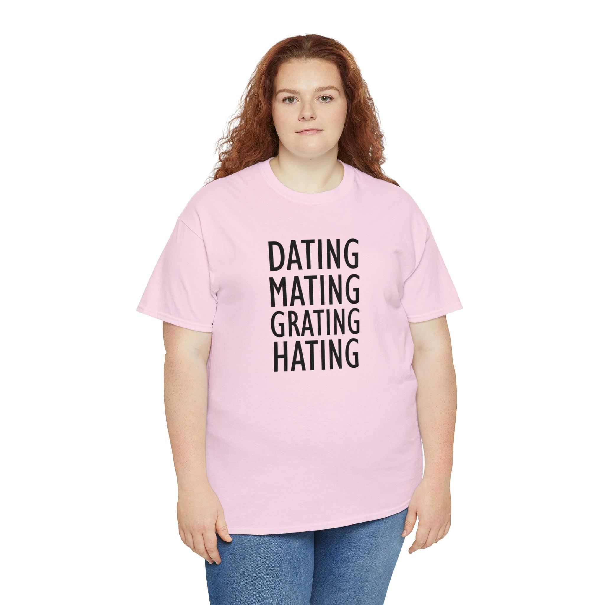 Dating Mating Grating Hating - T-Shirt - Witty Twisters Fashions