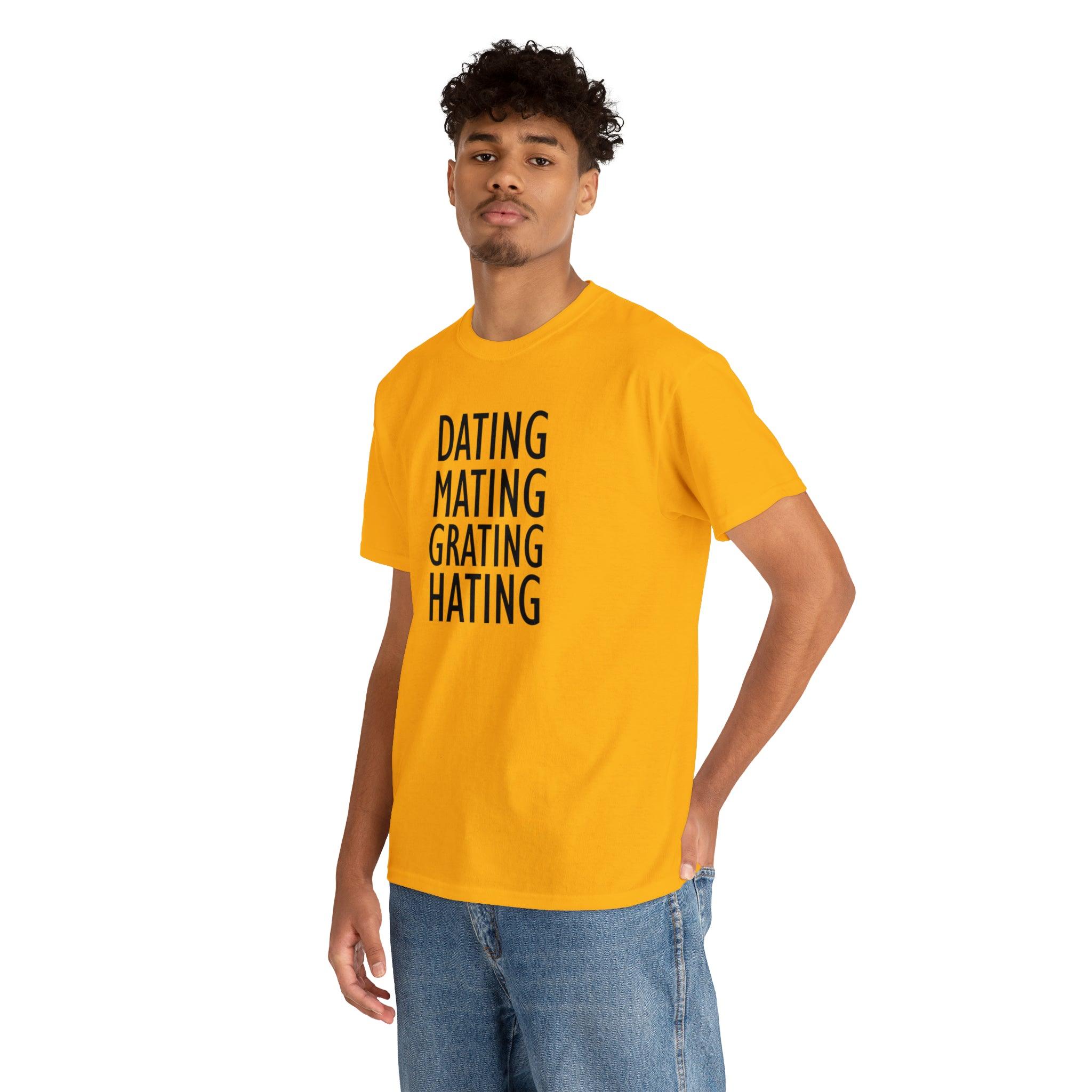 Dating Mating Grating Hating - T-Shirt - Witty Twisters Fashions