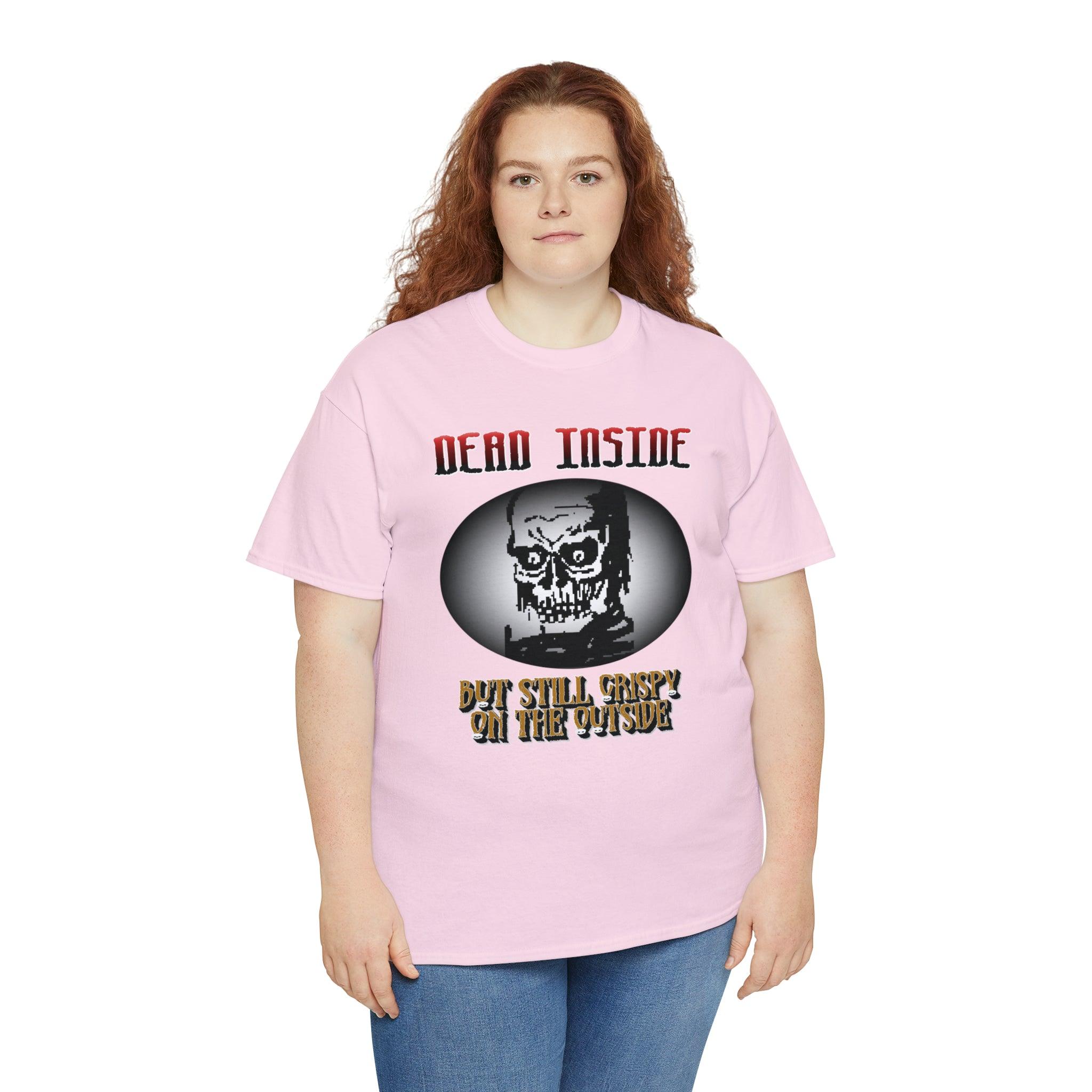 Dead Inside But Still Crispy On The Outside - T-Shirt - Witty Twisters Fashions