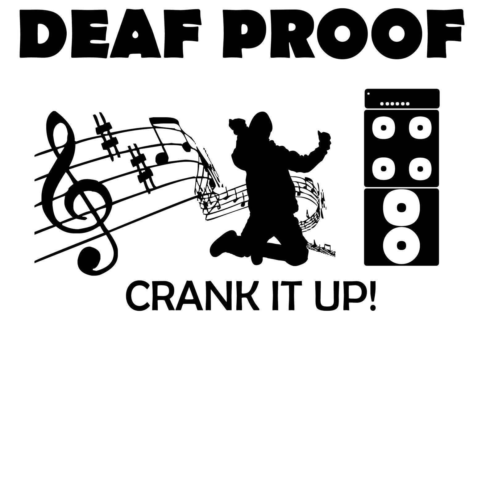 Deaf Proof Crank It Up! - T-Shirt - Witty Twisters Fashions