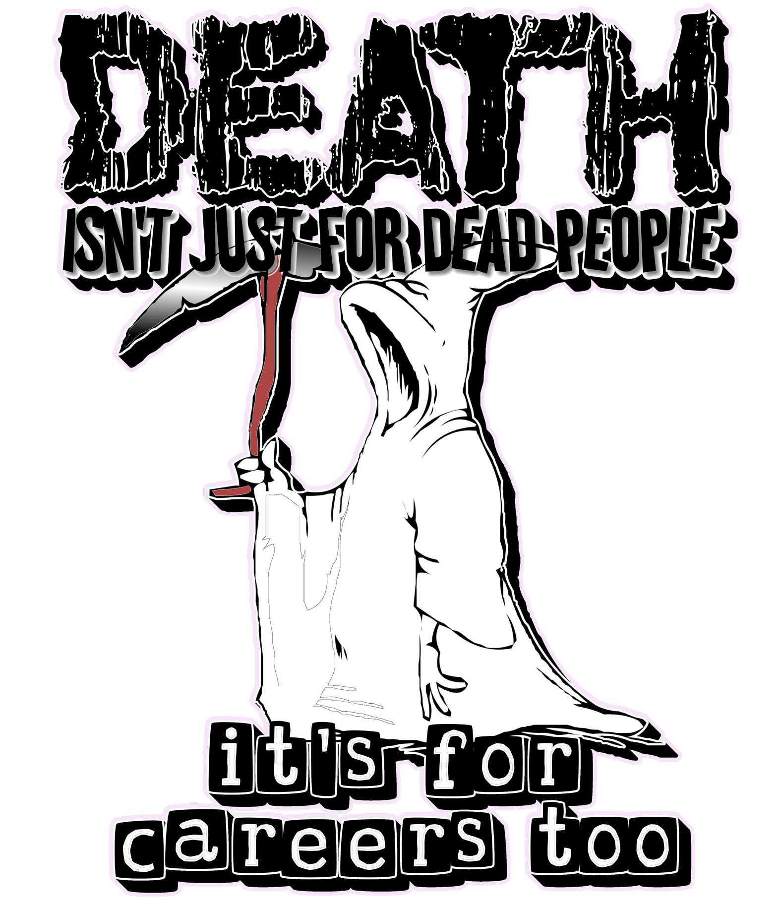 Death Isn't Just For Dead People It's For Careers Too - T-Shirt - Witty Twisters Fashions