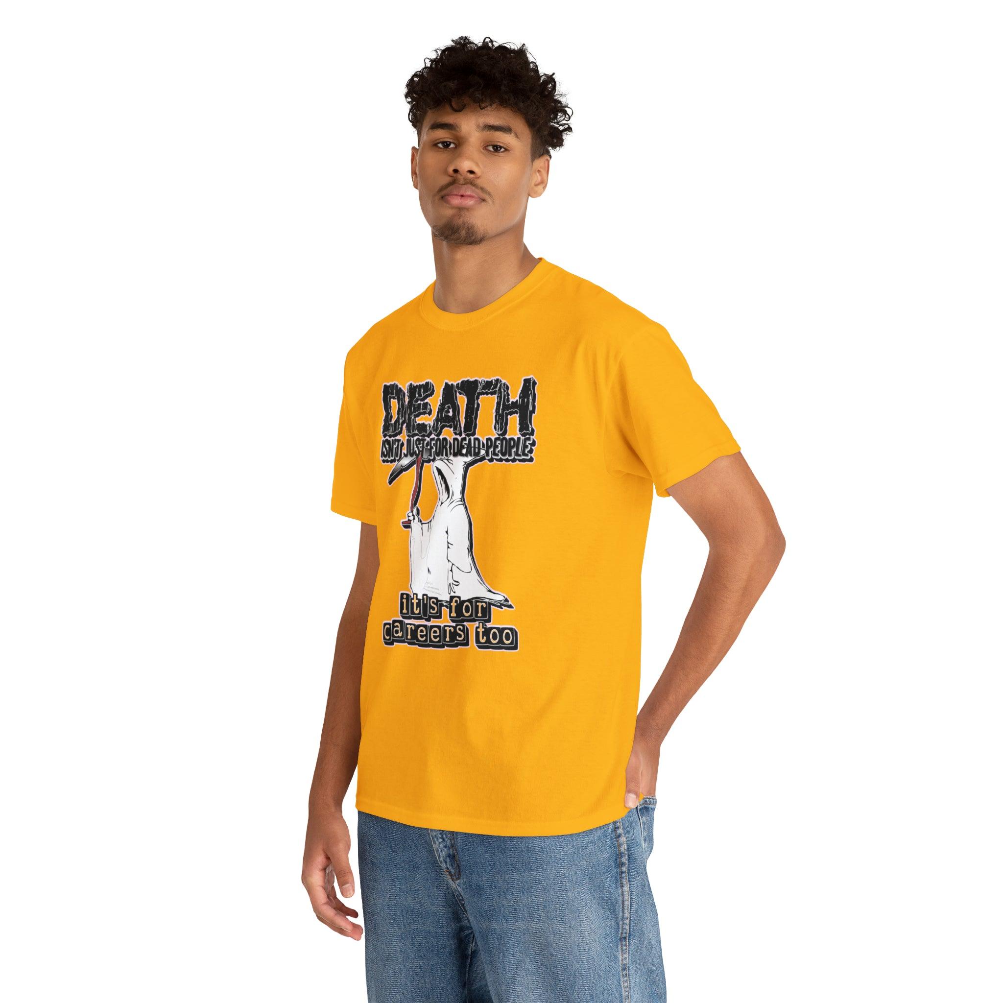 Death Isn't Just For Dead People It's For Careers Too - T-Shirt - Witty Twisters Fashions