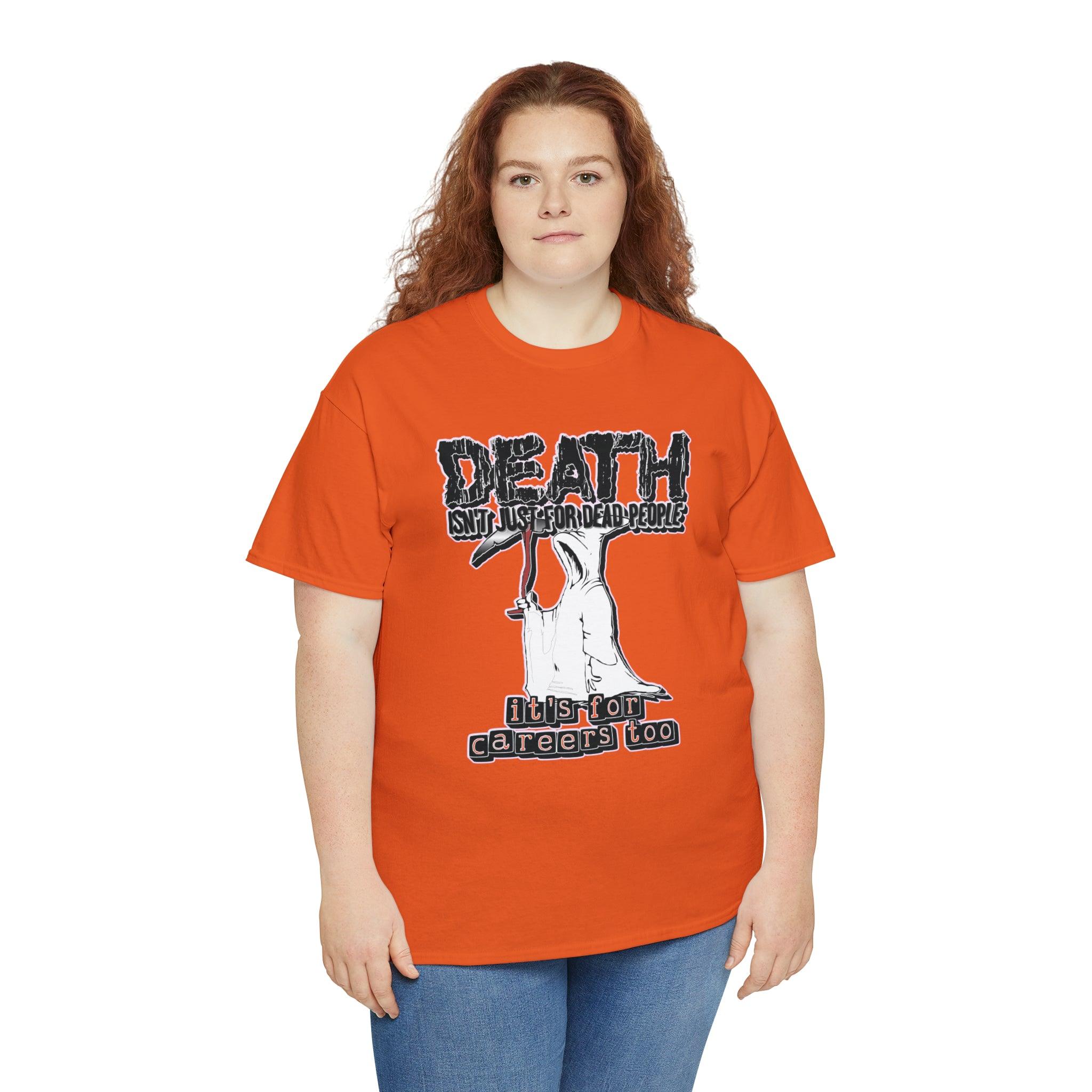 Death Isn't Just For Dead People It's For Careers Too - T-Shirt - Witty Twisters Fashions