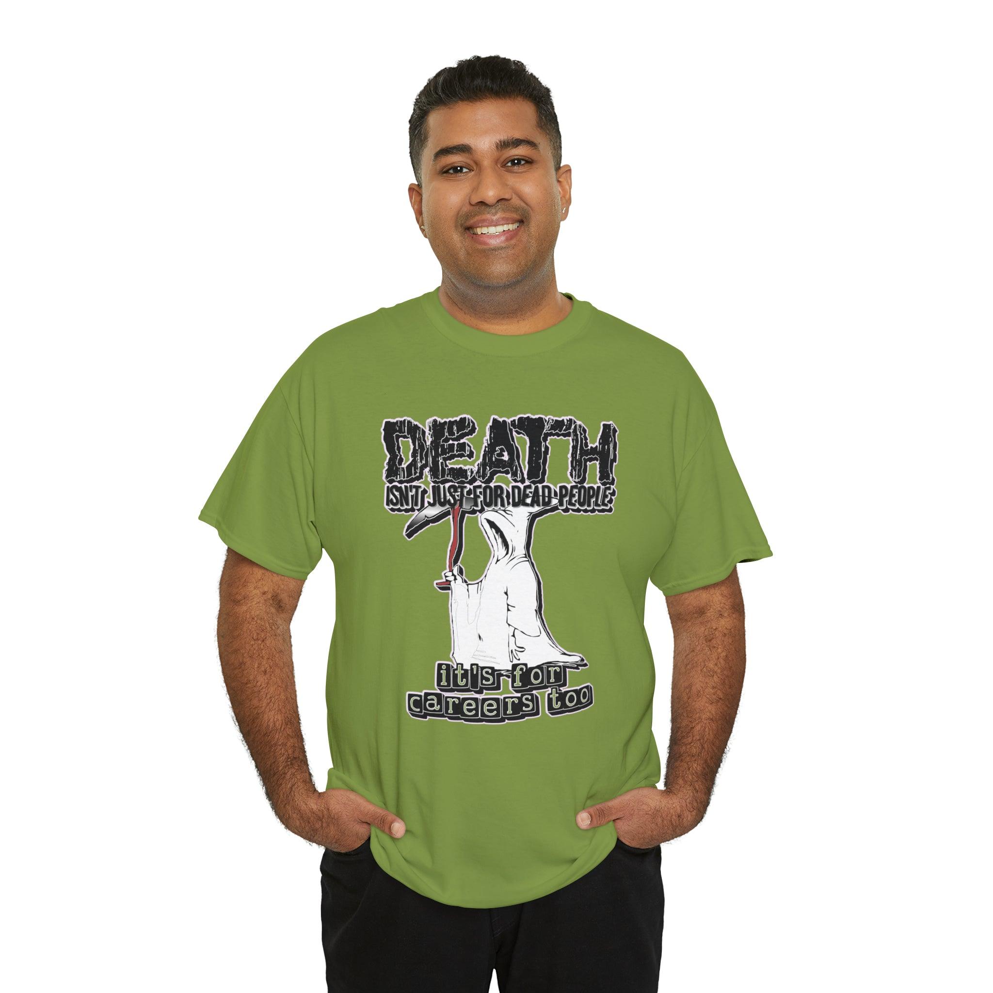 Death Isn't Just For Dead People It's For Careers Too - T-Shirt - Witty Twisters Fashions