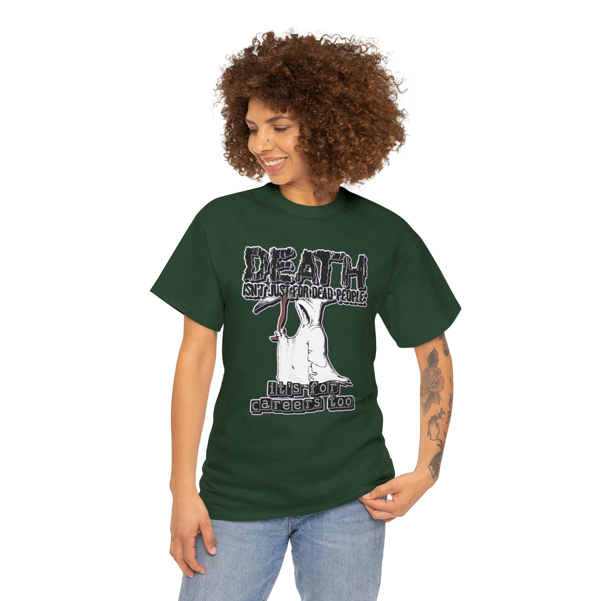 Death Isn't Just For Dead People It's For Careers Too - T-Shirt - Witty Twisters Fashions