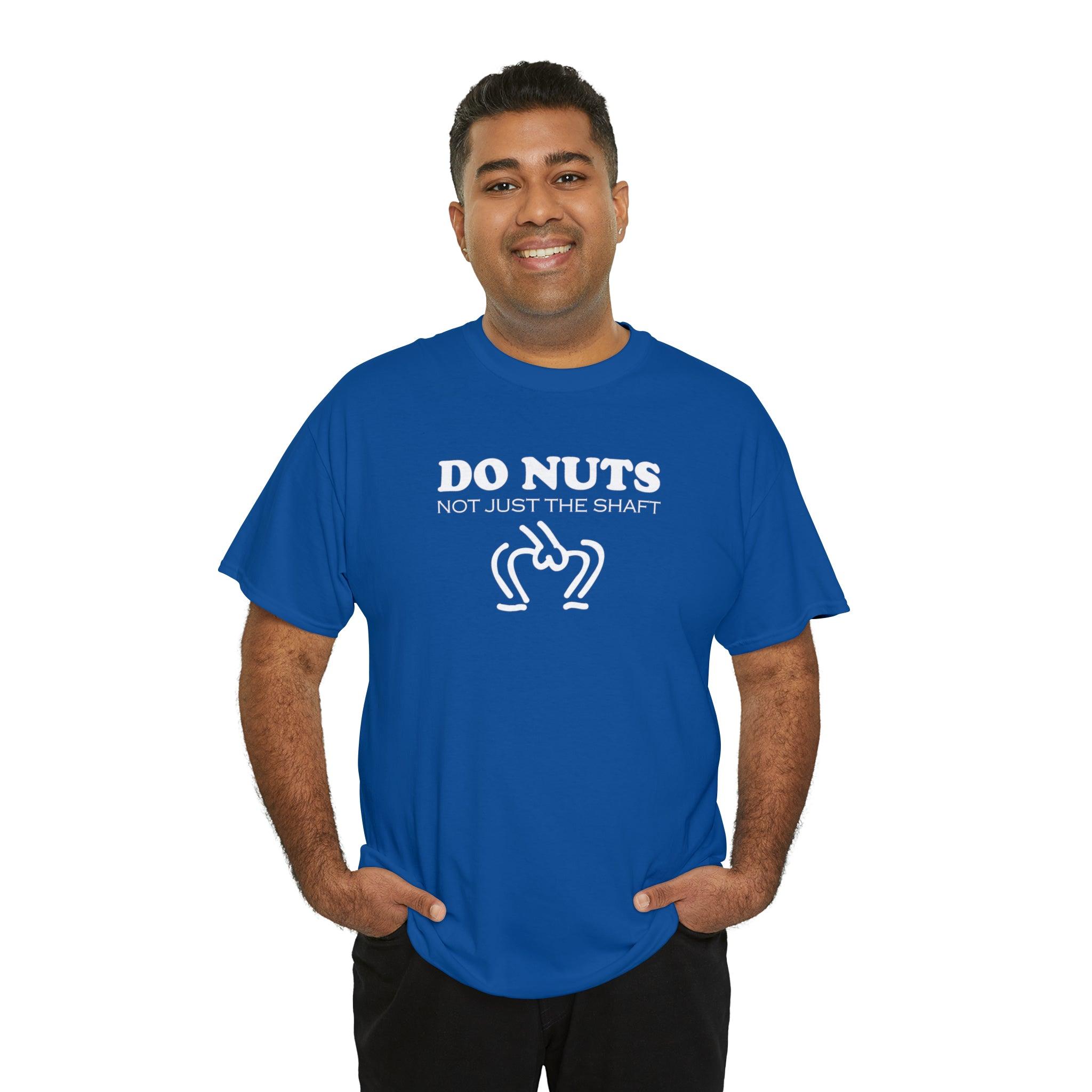 Do Nuts Not Just The Shaft - T-Shirt - Witty Twisters Fashions