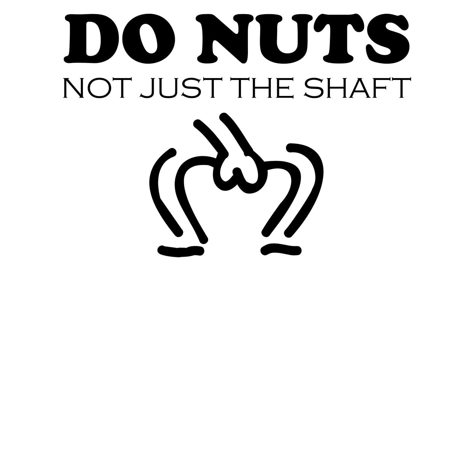 Do Nuts Not Just The Shaft - T-Shirt - Witty Twisters Fashions