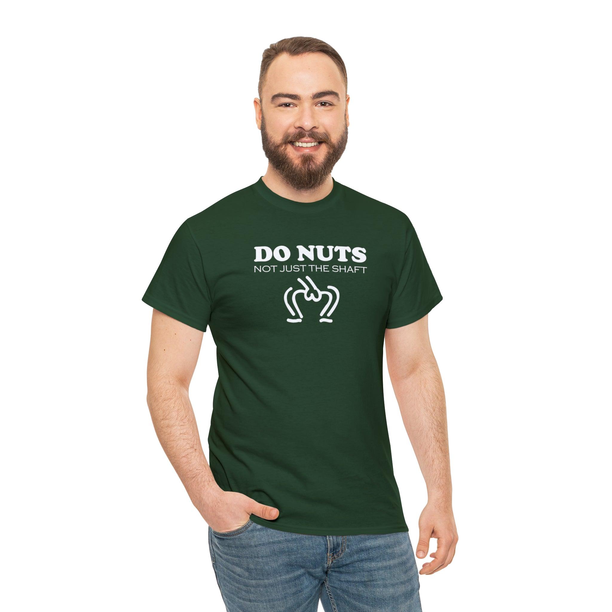 Do Nuts Not Just The Shaft - T-Shirt - Witty Twisters Fashions