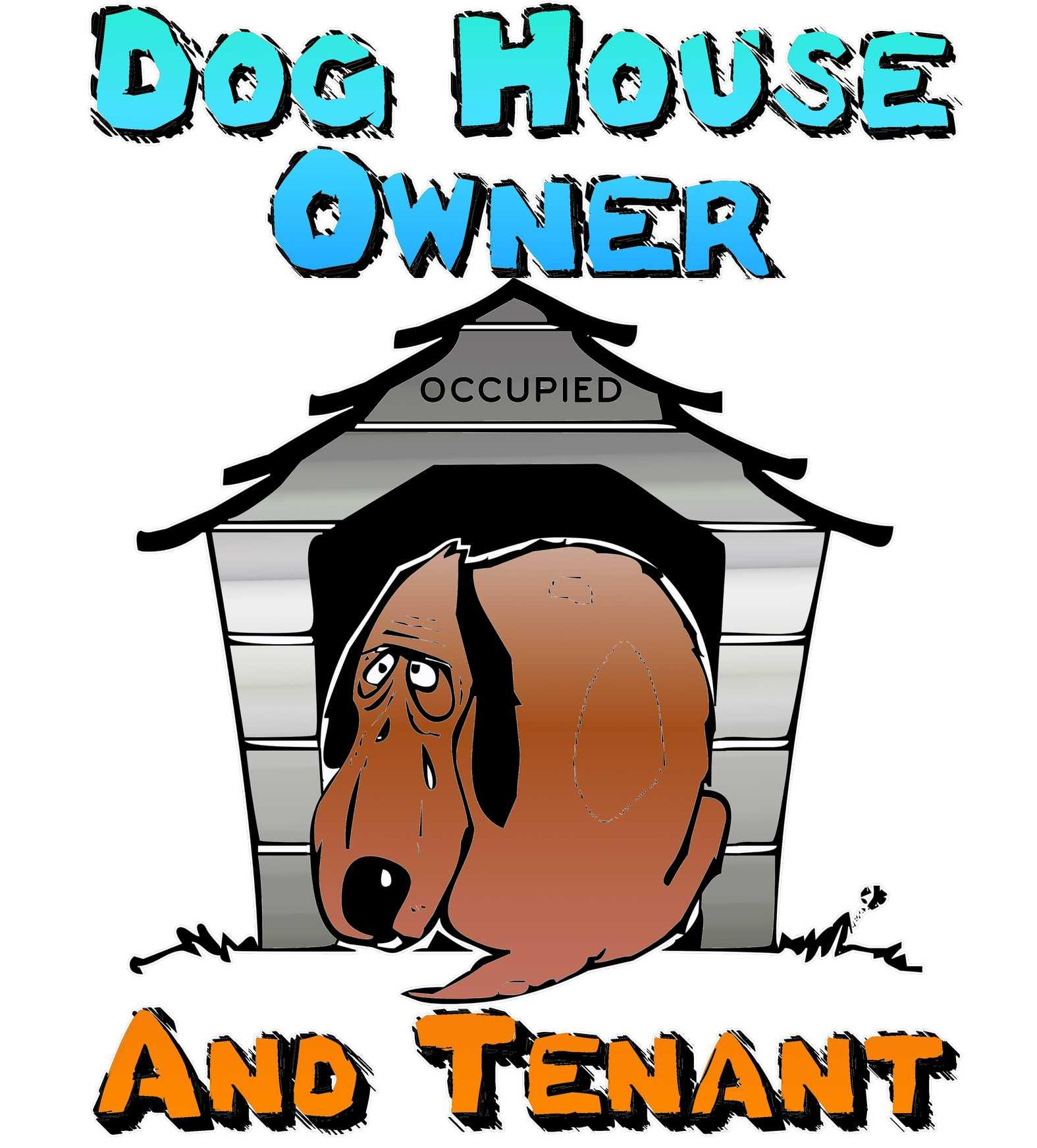 Dog House Owner And Tenant - T-Shirt - Witty Twisters Fashions