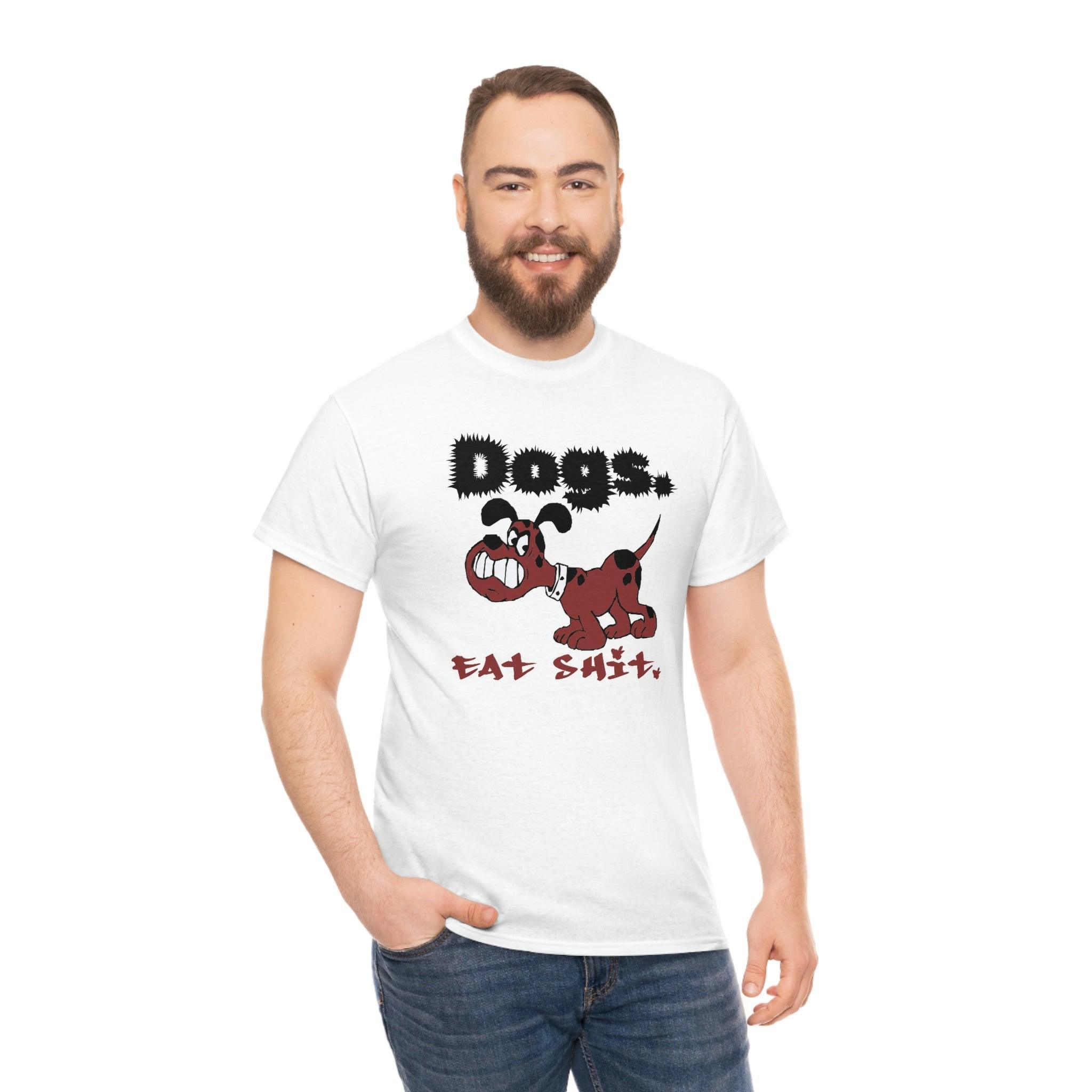 Dogs. Eat Shit. - T-Shirt - Witty Twisters Fashions