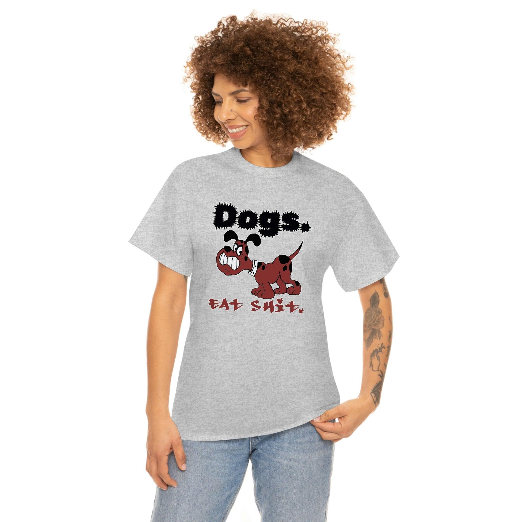 Dogs. Eat Shit. - T-Shirt - Witty Twisters Fashions