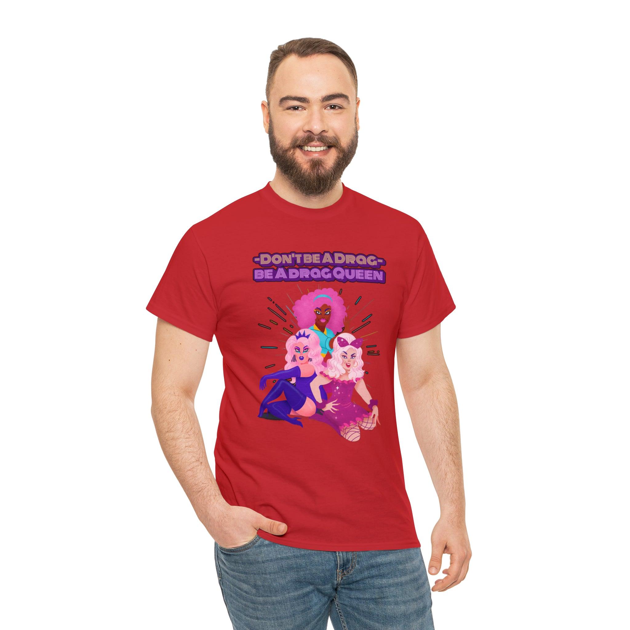 Don't be a drag Be a drag queen - T-Shirt - Witty Twisters Fashions