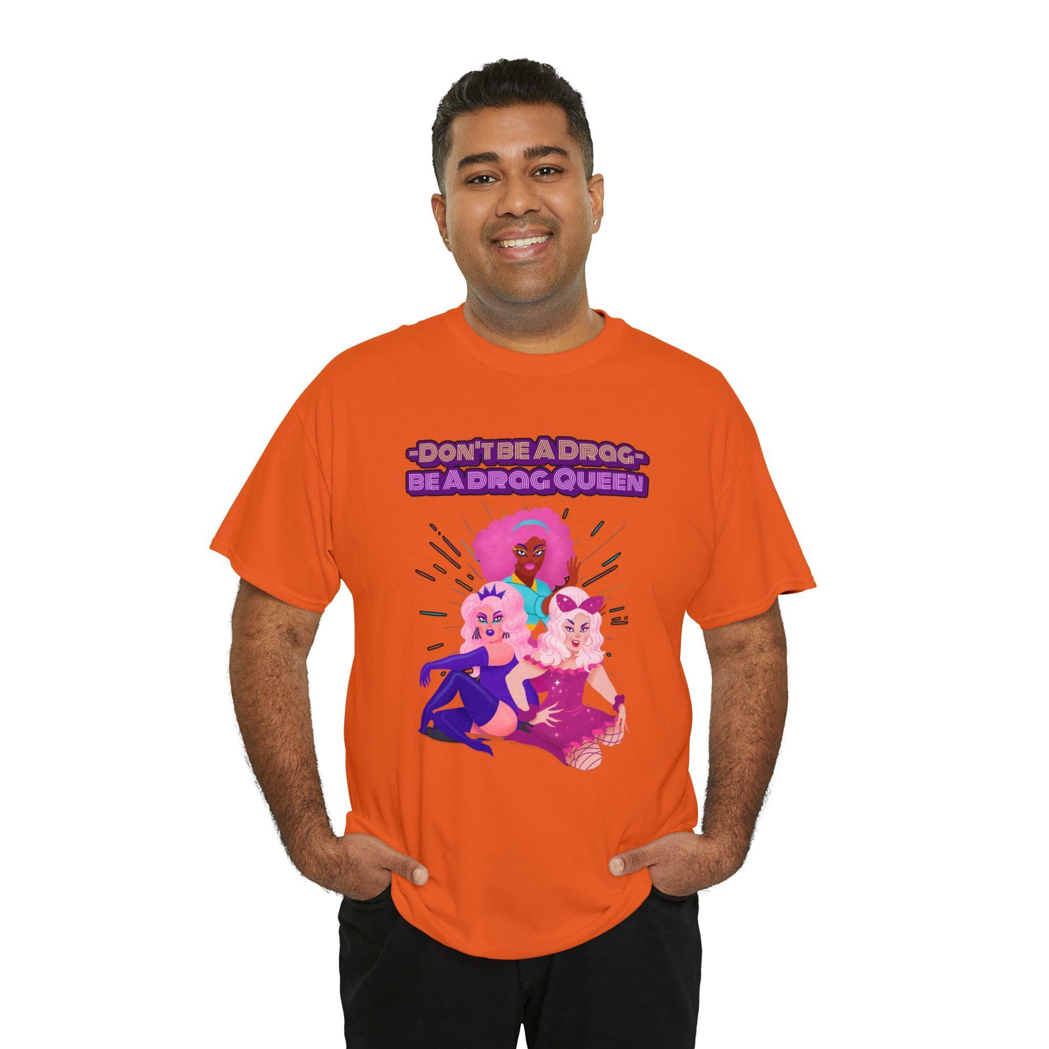 Don't be a drag Be a drag queen - T-Shirt - Witty Twisters Fashions