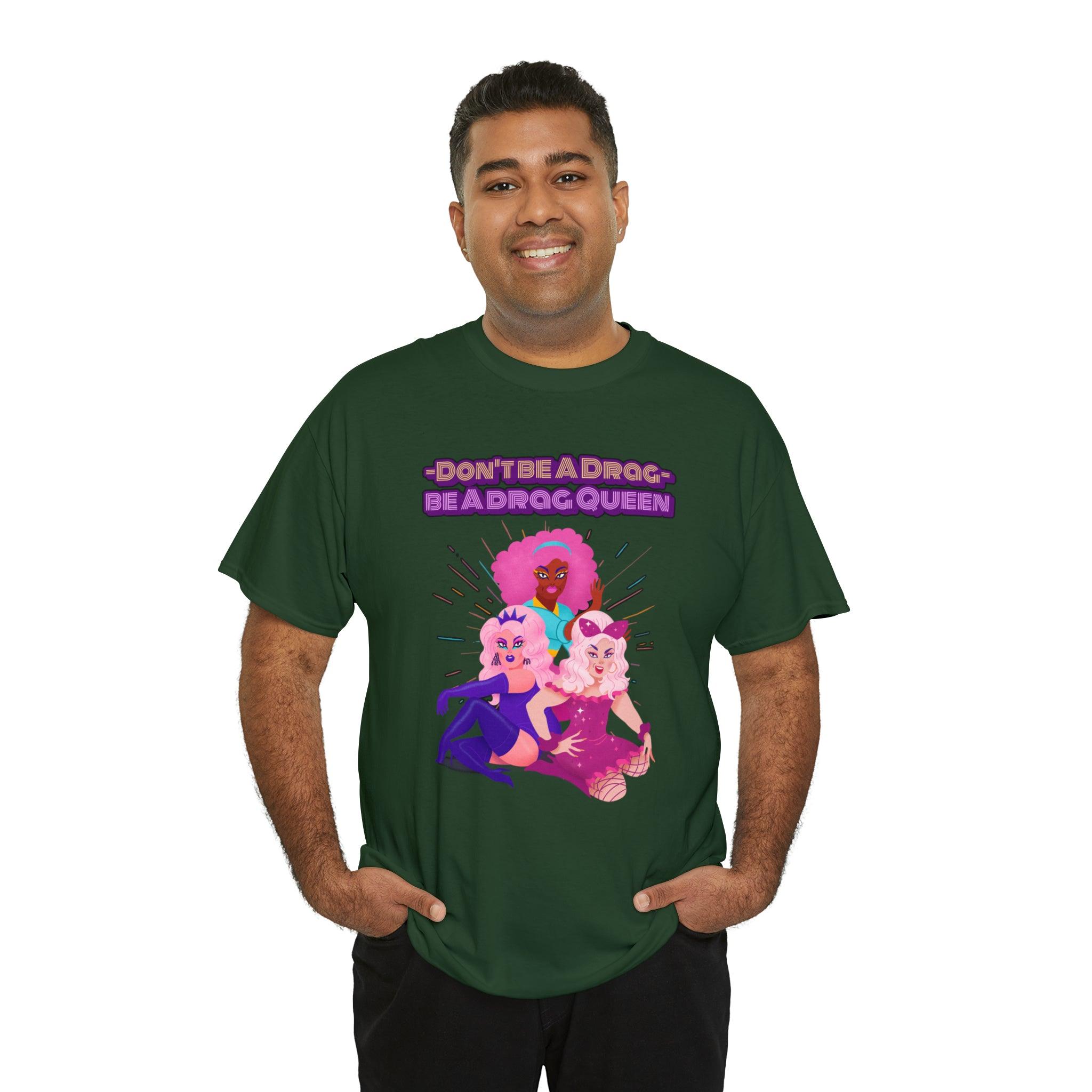 Don't be a drag Be a drag queen - T-Shirt - Witty Twisters Fashions