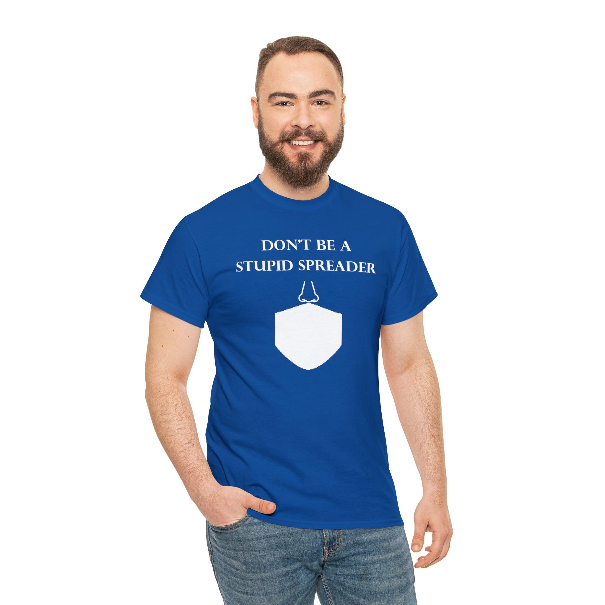 Don't Be A Stupid Spreader - T-Shirt - Witty Twisters Fashions