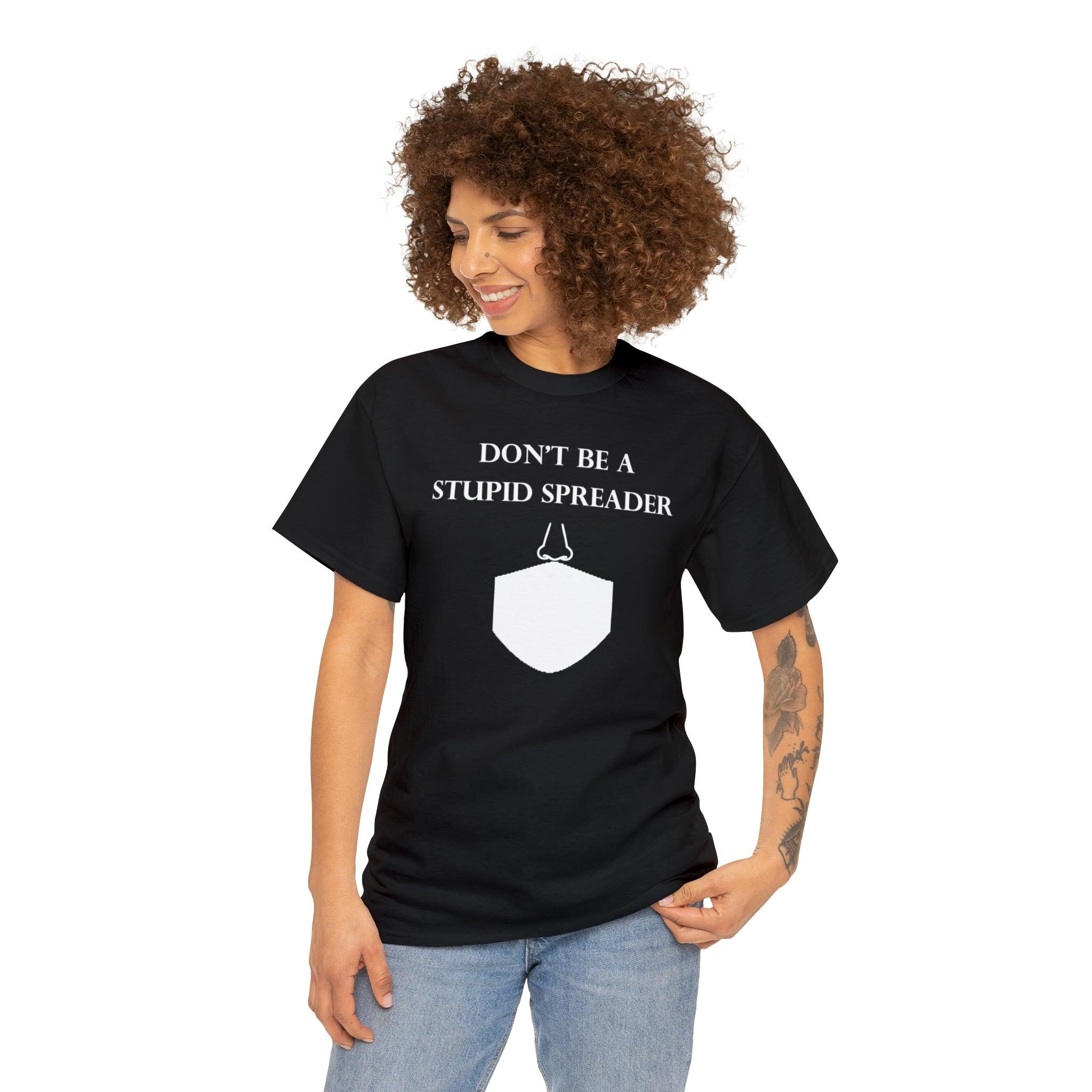 Don't Be A Stupid Spreader - T-Shirt - Witty Twisters Fashions