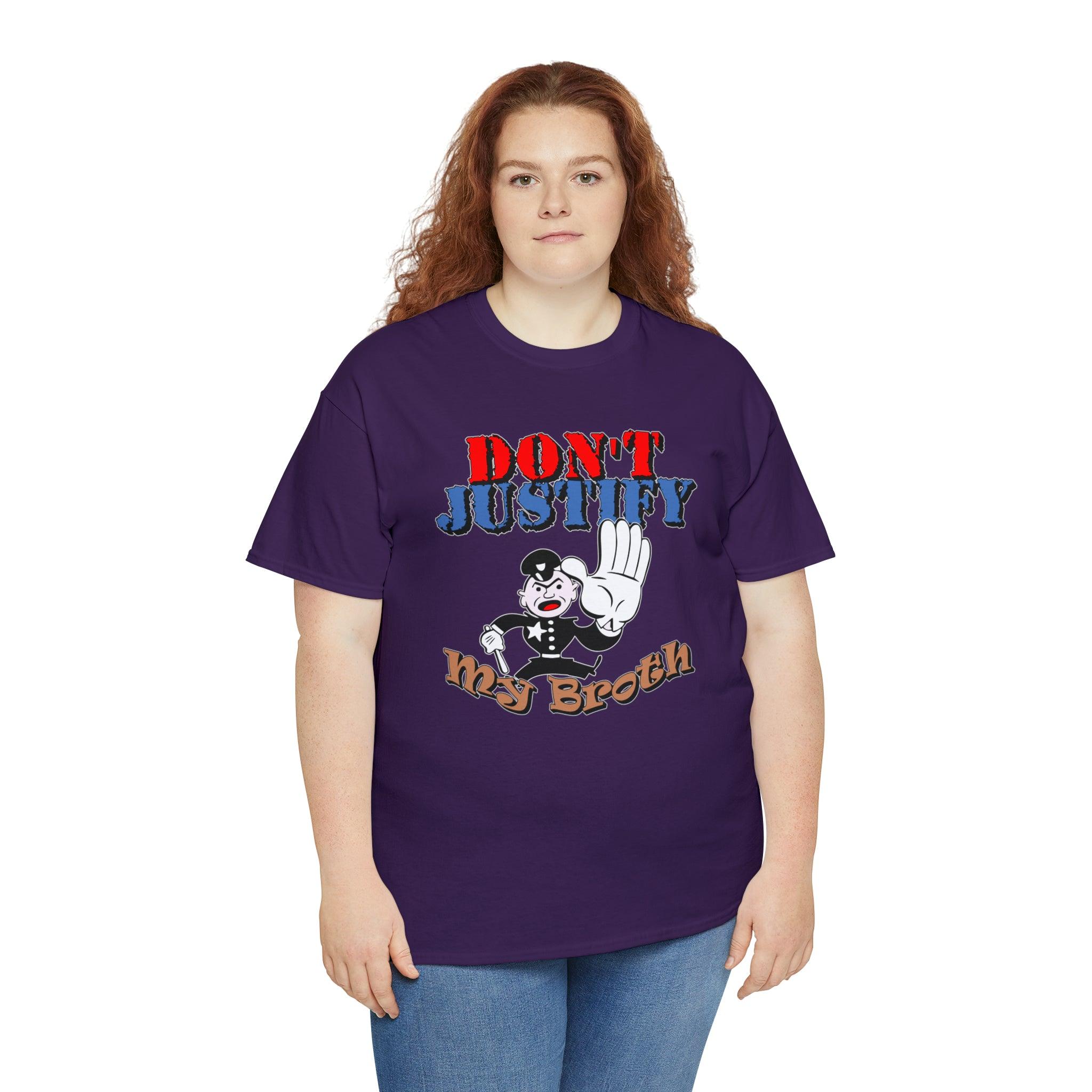 Don't Justify My Broth - T-Shirt - Witty Twisters Fashions