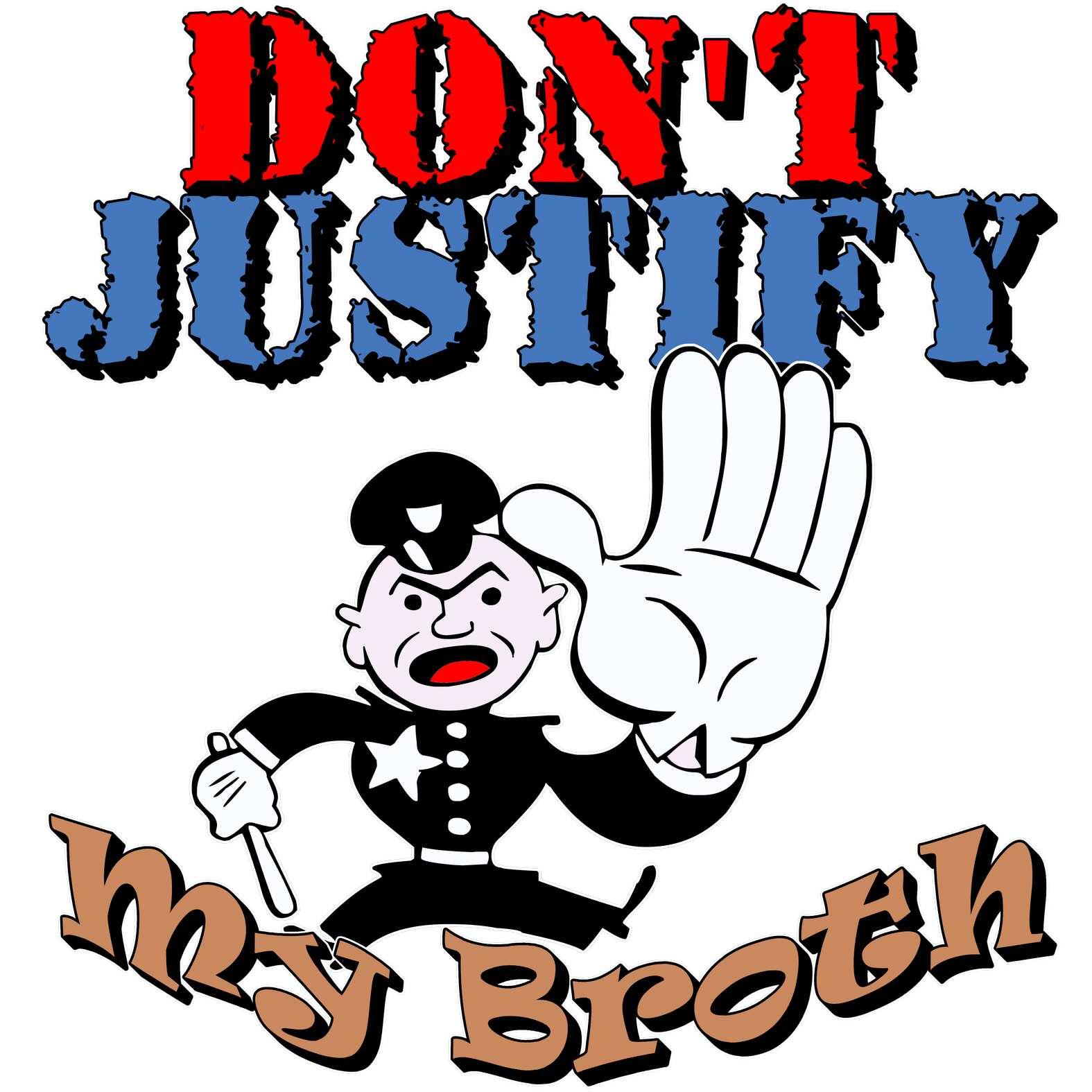 Don't Justify My Broth - T-Shirt - Witty Twisters Fashions