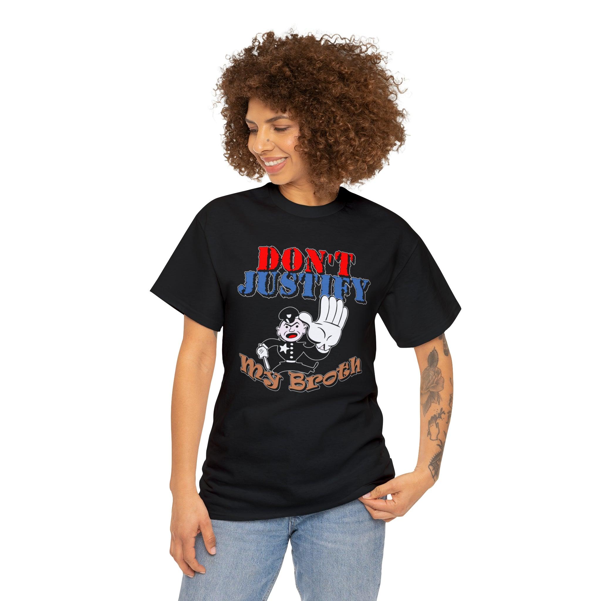 Don't Justify My Broth - T-Shirt - Witty Twisters Fashions