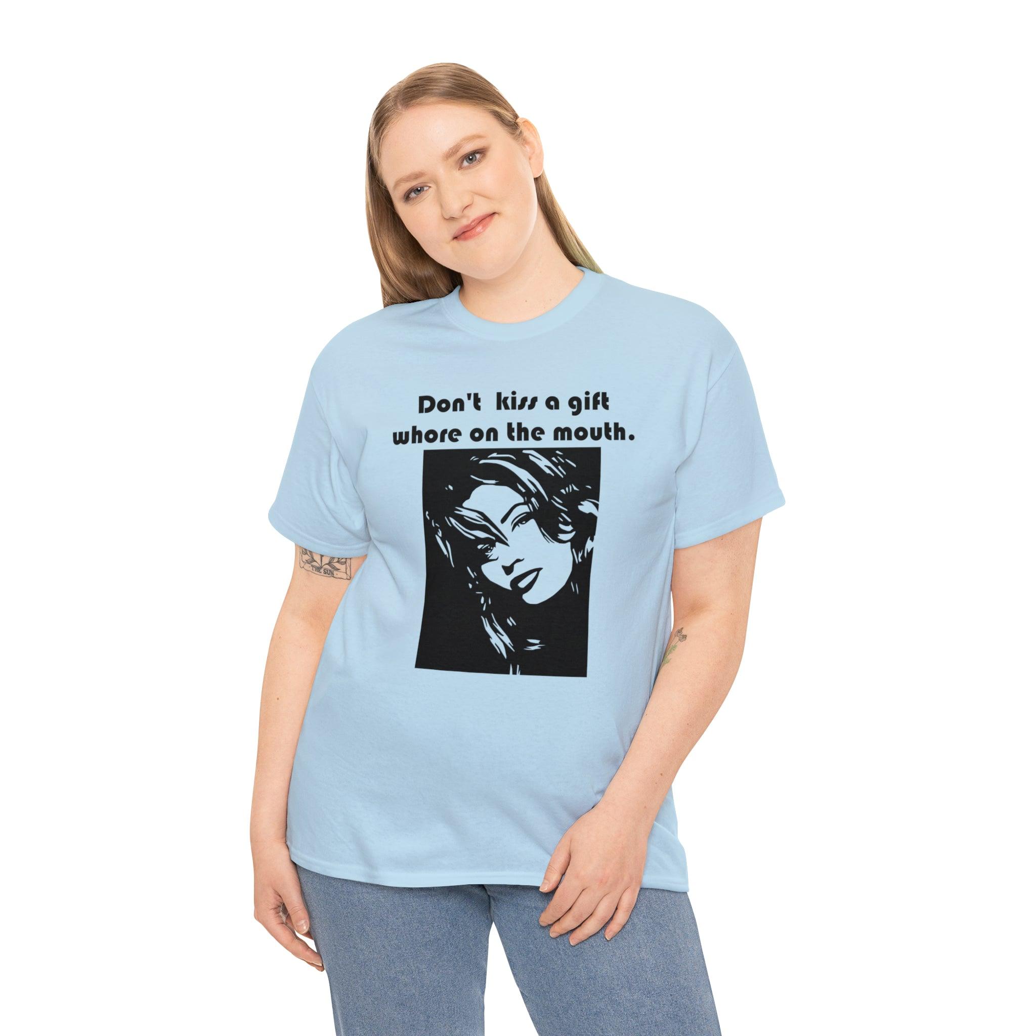 Don't kiss a gift whore on the mouth. - T-Shirt - Witty Twisters Fashions