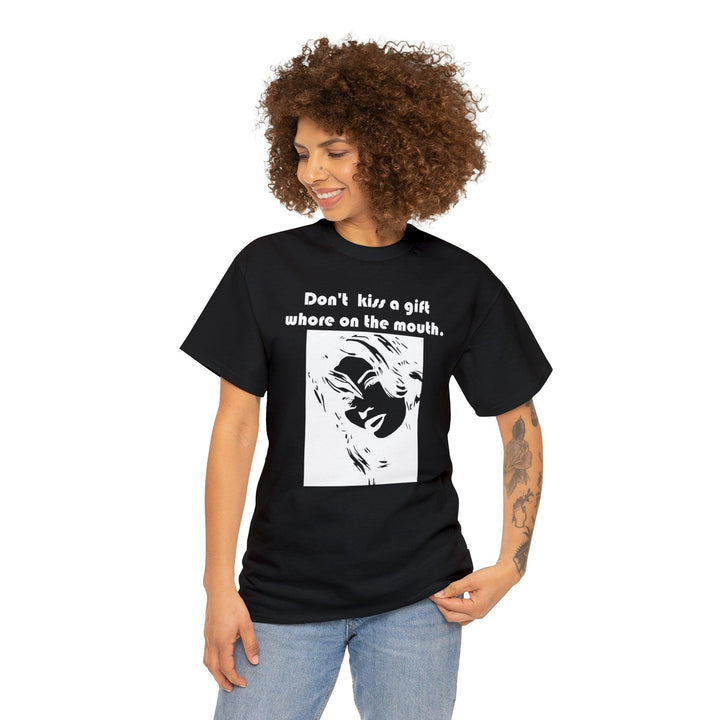 Don't kiss a gift whore on the mouth. - Witty Twisters T-Shirts