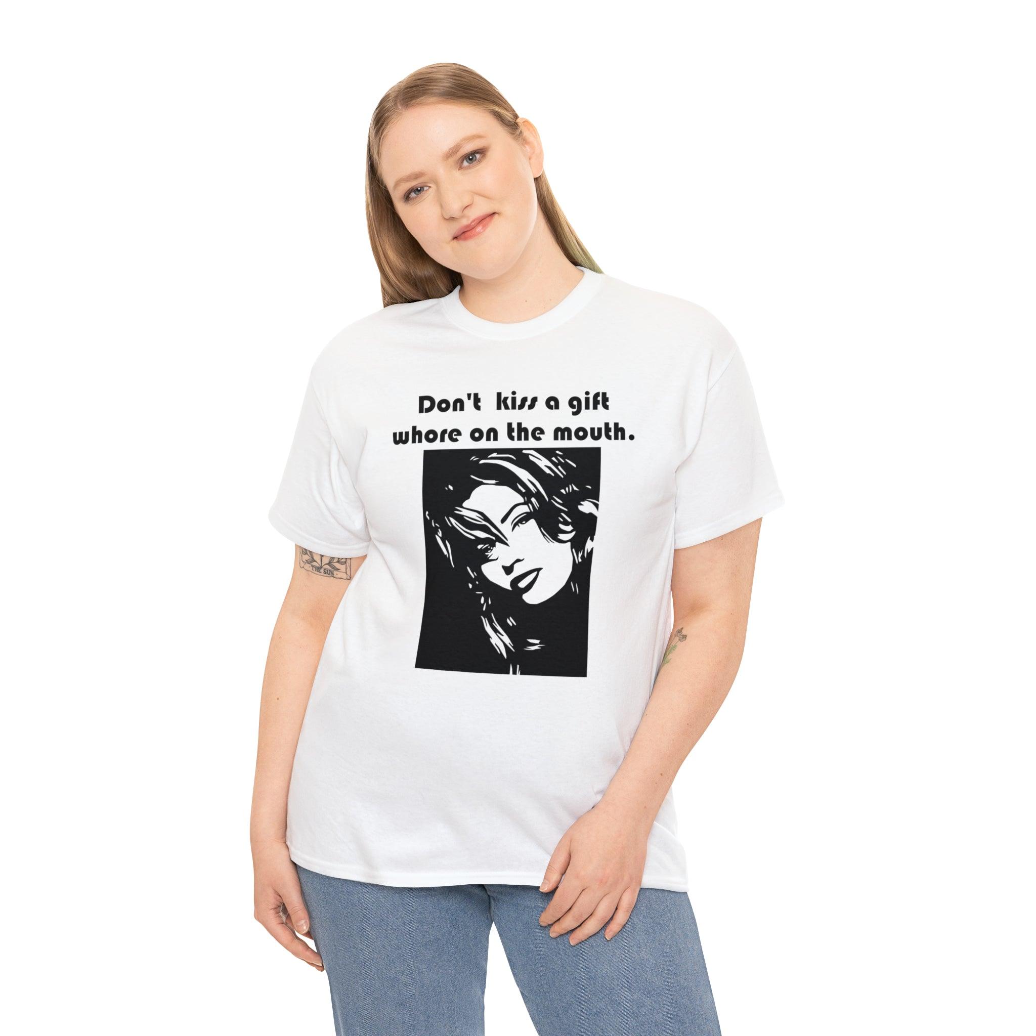 Don't kiss a gift whore on the mouth. - T-Shirt - Witty Twisters Fashions