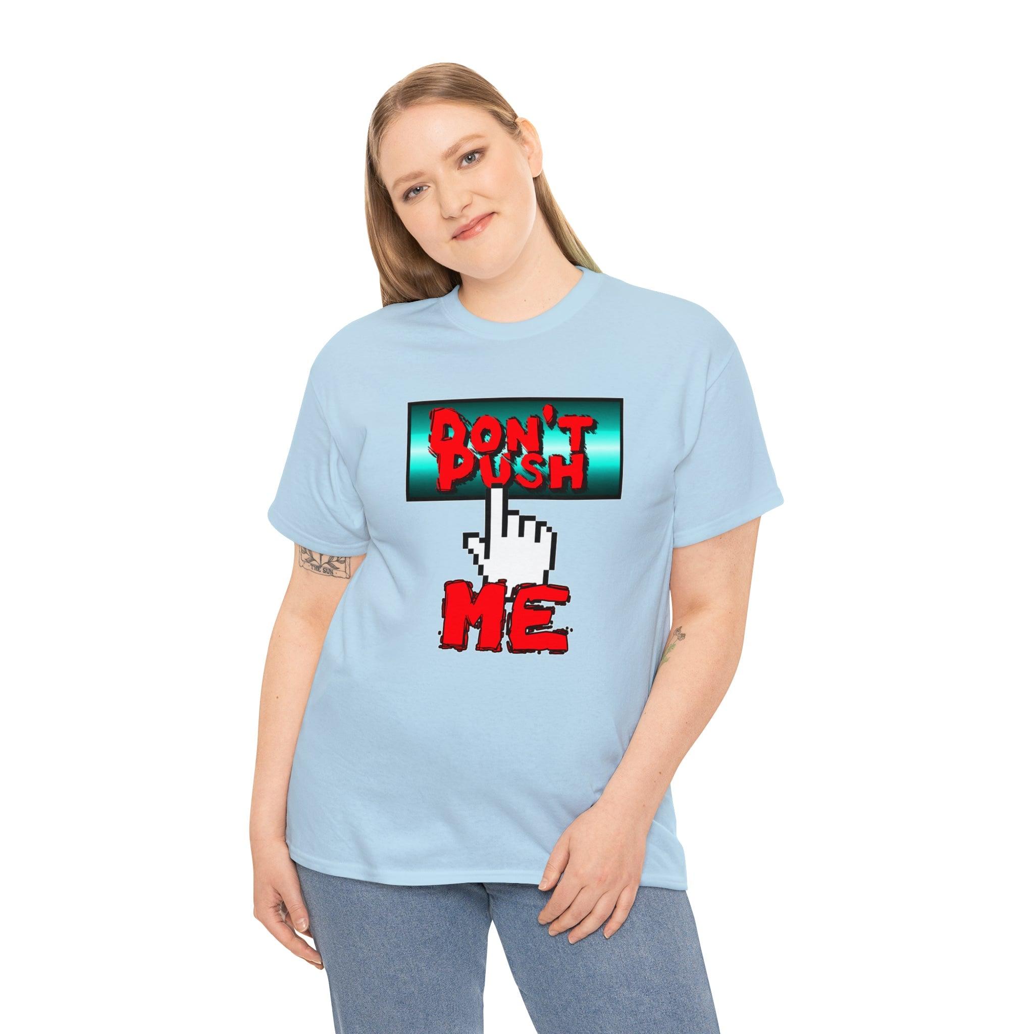 Don't Push Me - T-Shirt - Witty Twisters Fashions