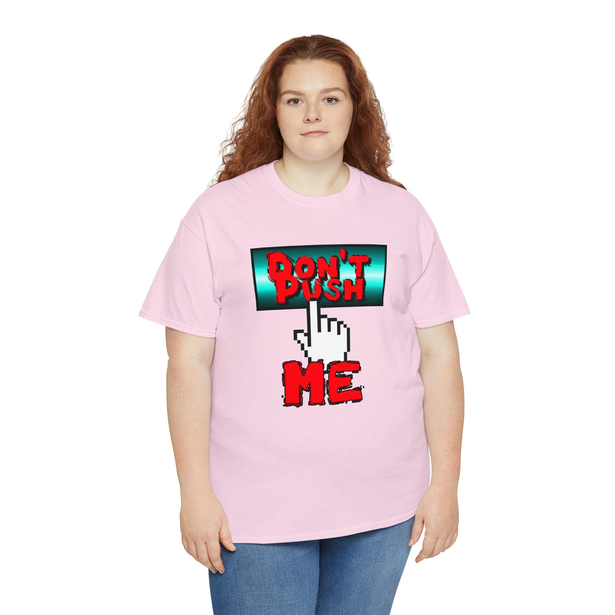 Don't Push Me - T-Shirt - Witty Twisters Fashions