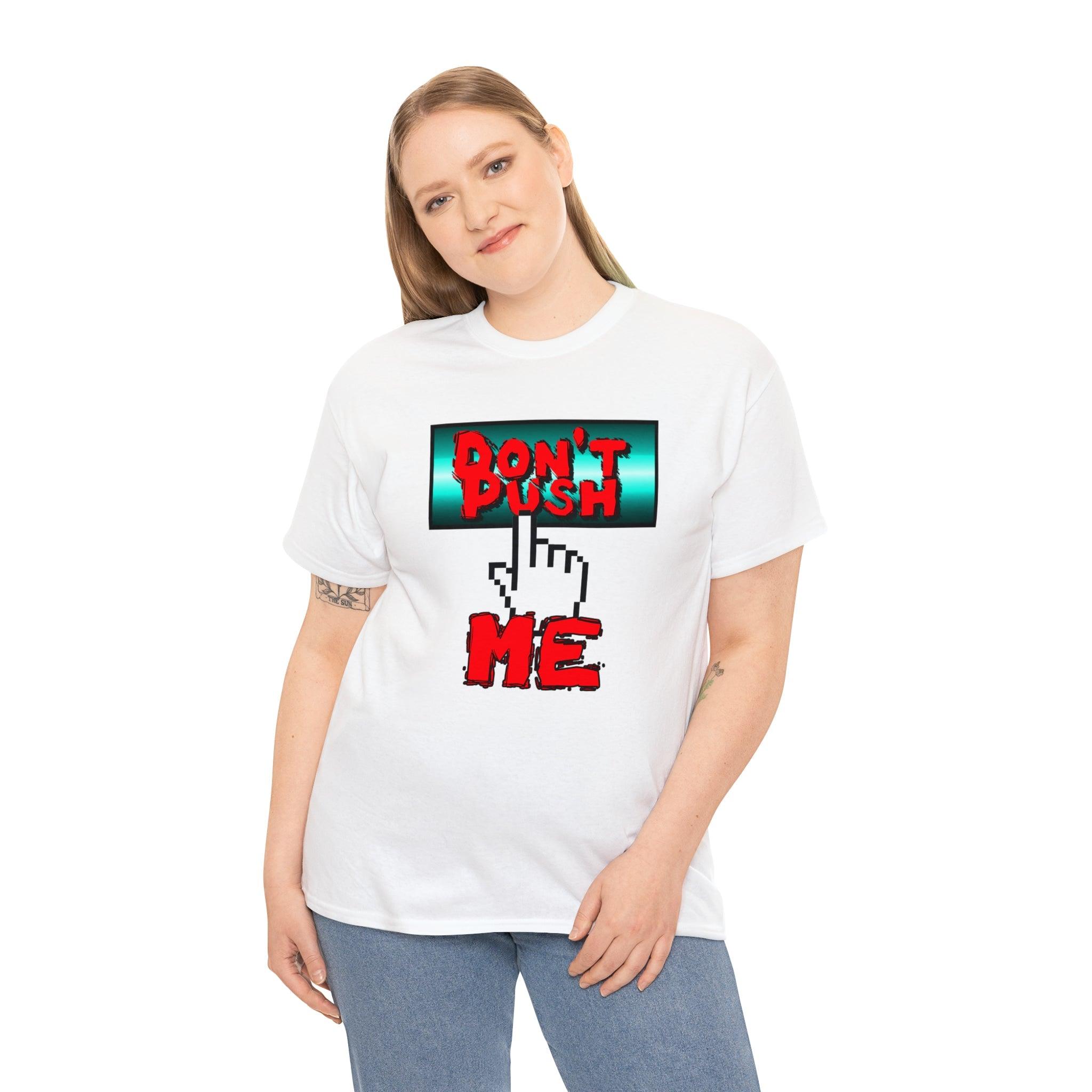 Don't Push Me - T-Shirt - Witty Twisters Fashions