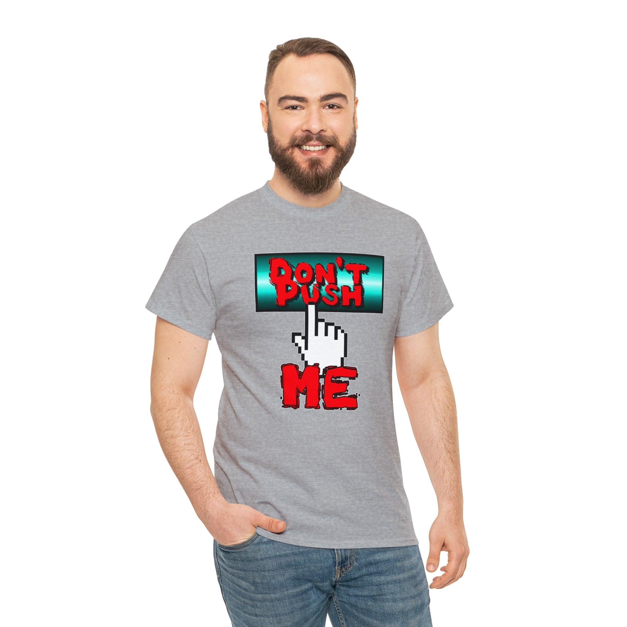 Don't Push Me - T-Shirt - Witty Twisters Fashions