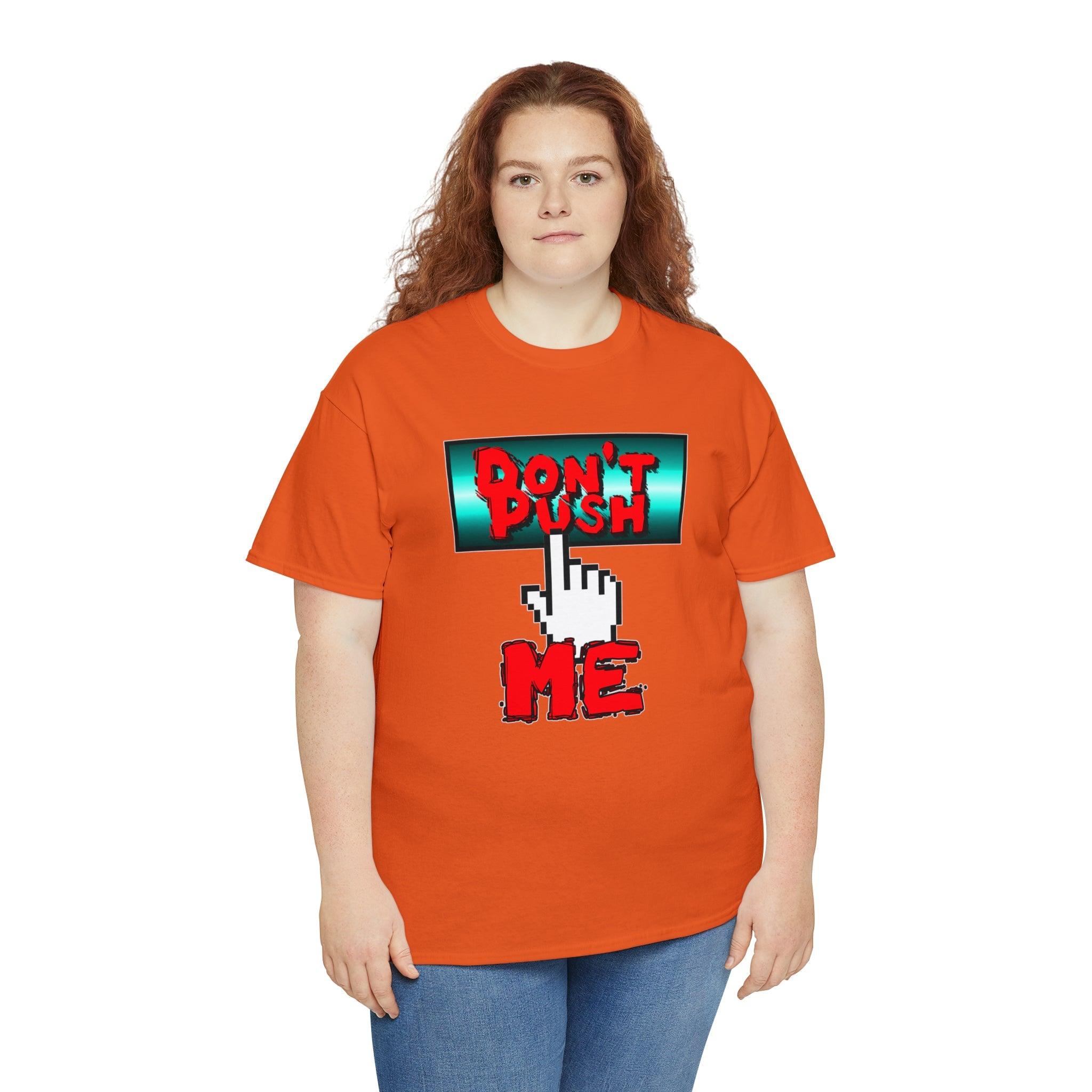 Don't Push Me - T-Shirt - Witty Twisters Fashions