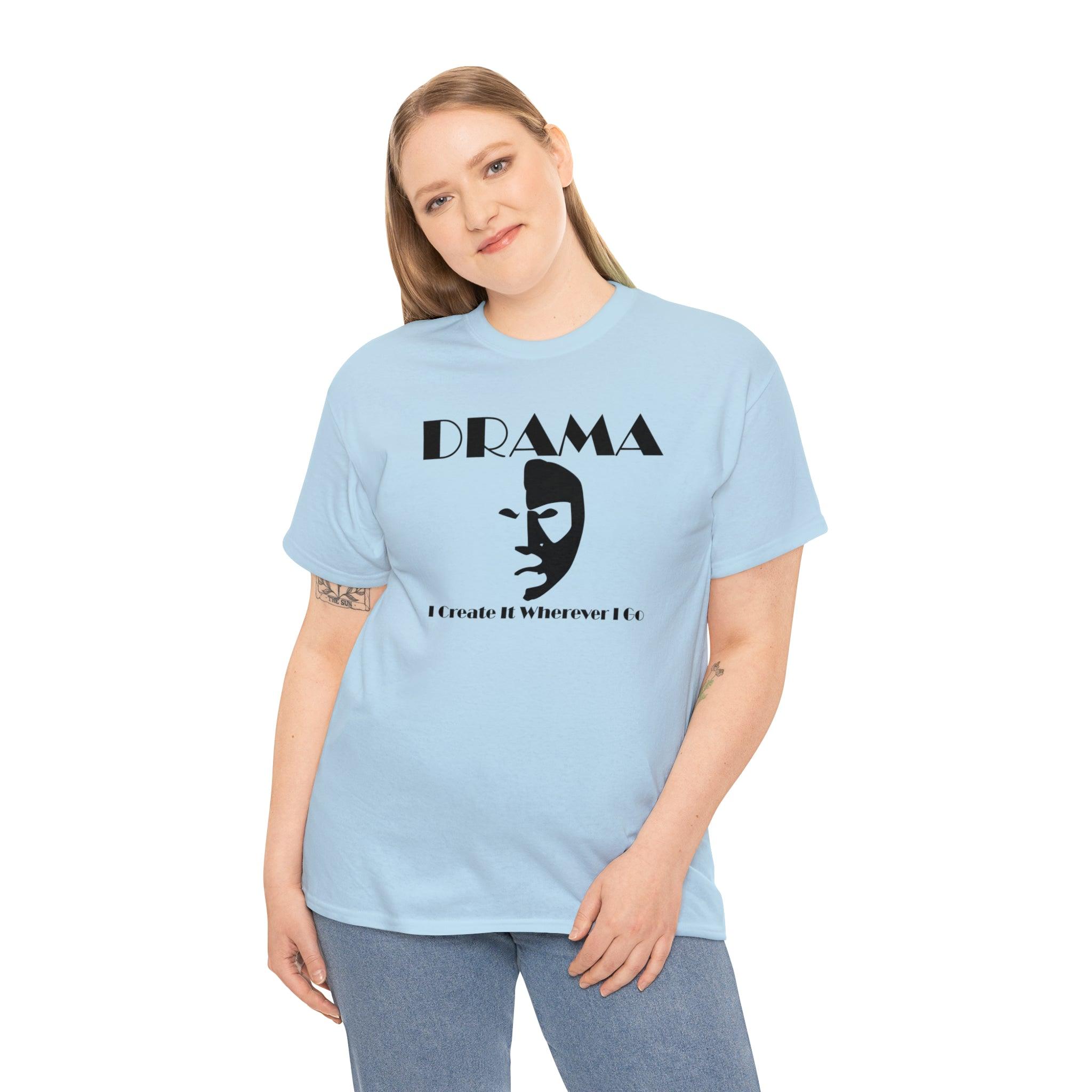 Drama I Create It Wherever I Go - T-Shirt - Witty Twisters Fashions