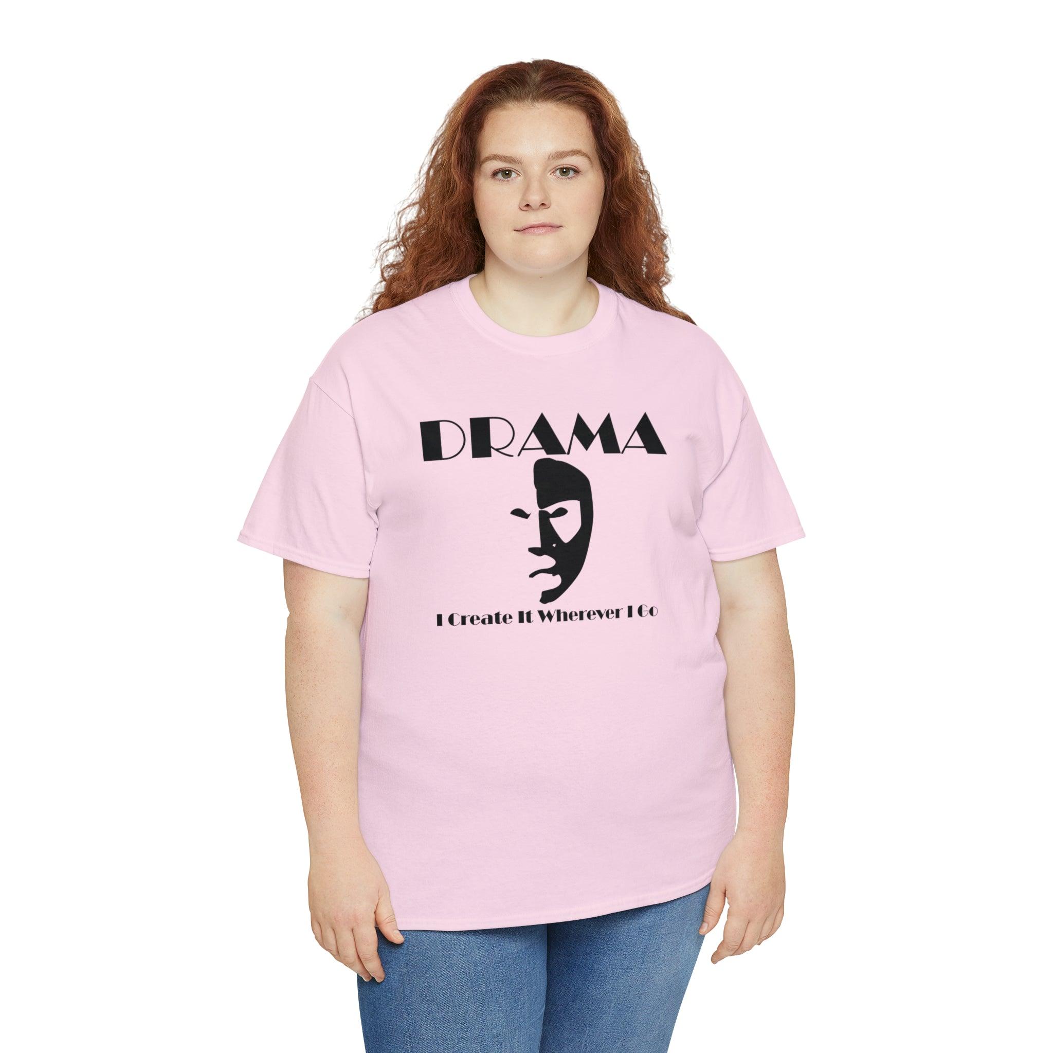 Drama I Create It Wherever I Go - T-Shirt - Witty Twisters Fashions