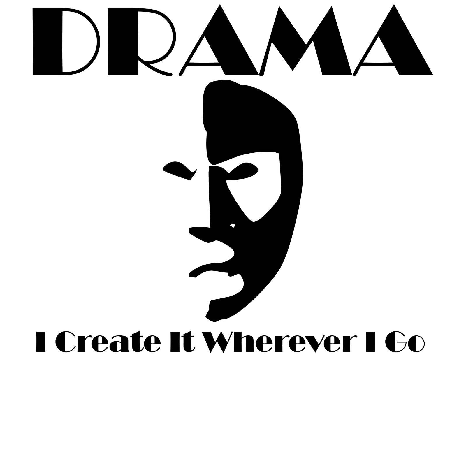 Drama I Create It Wherever I Go - T-Shirt - Witty Twisters Fashions