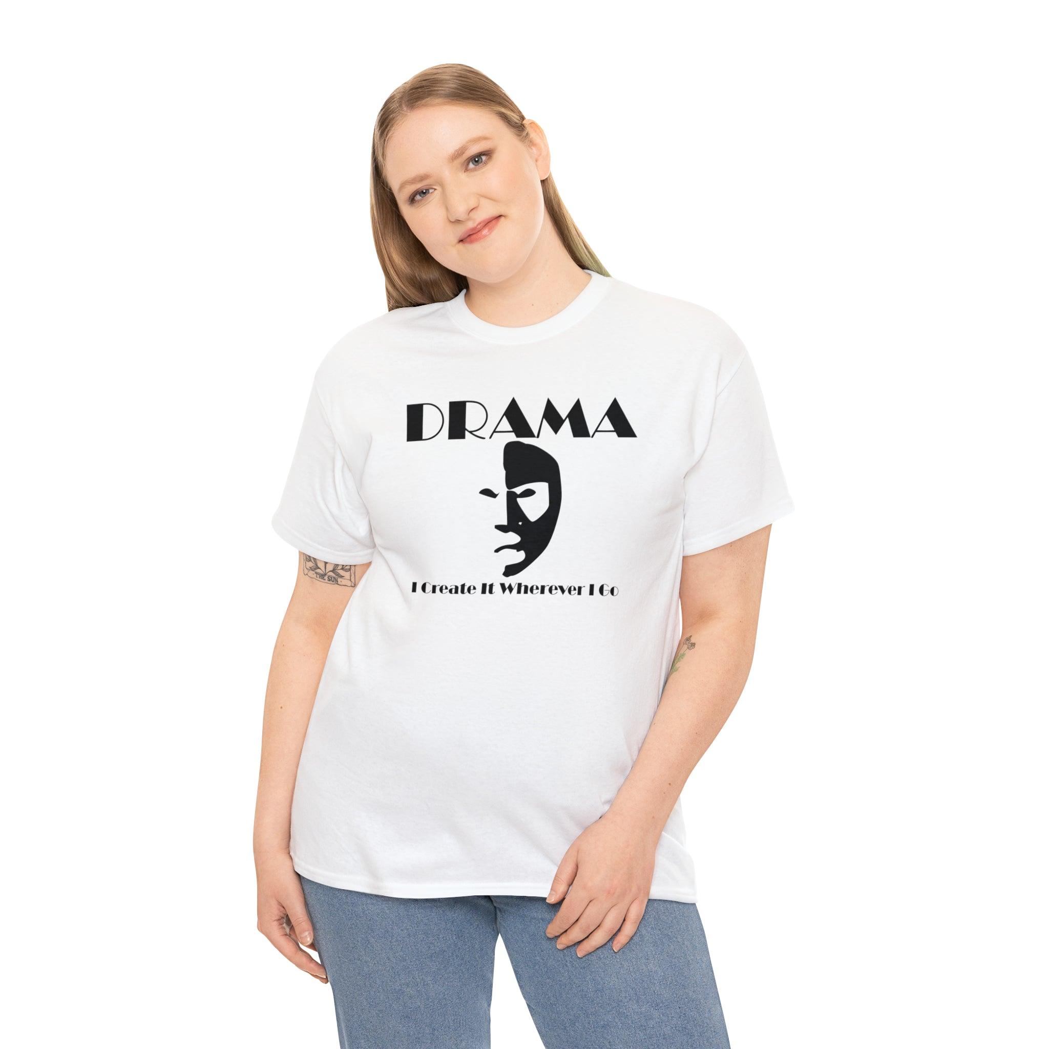 Drama I Create It Wherever I Go - T-Shirt - Witty Twisters Fashions