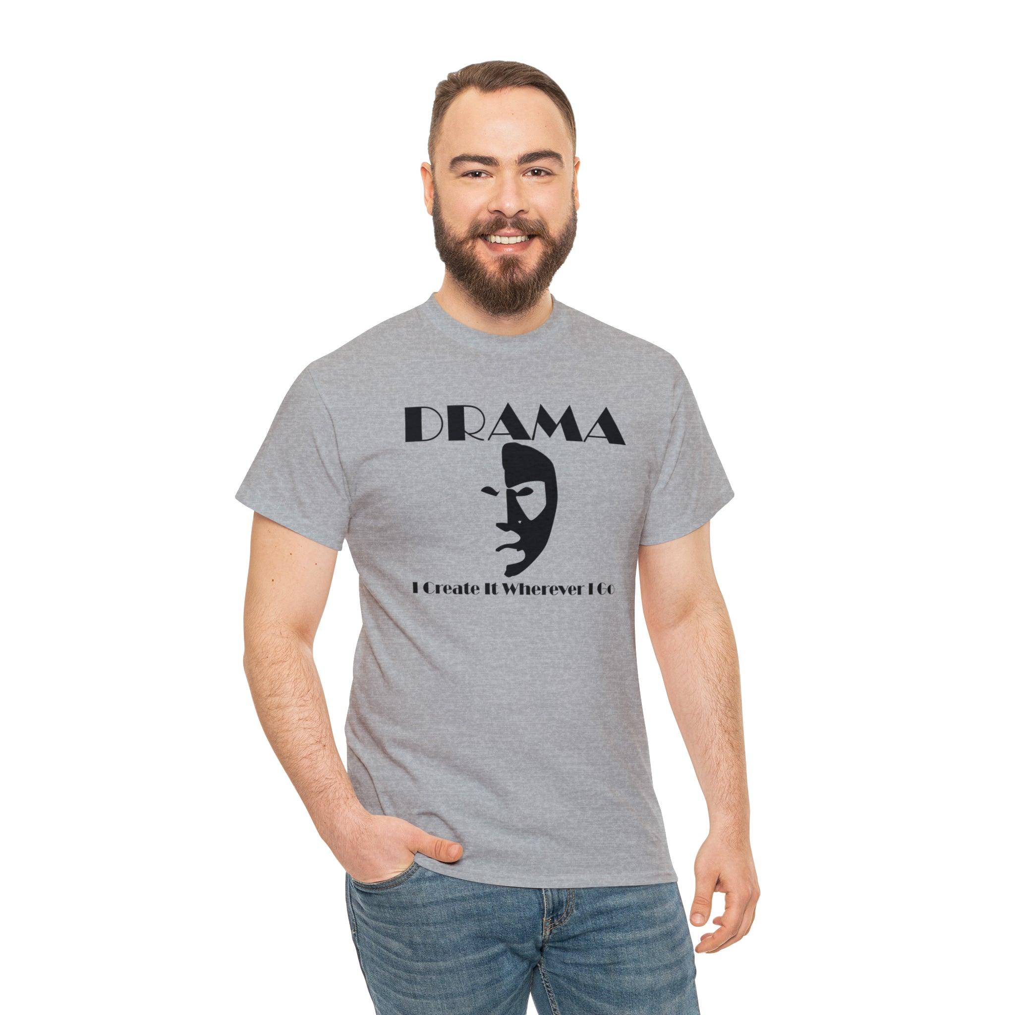 Drama I Create It Wherever I Go - T-Shirt - Witty Twisters Fashions