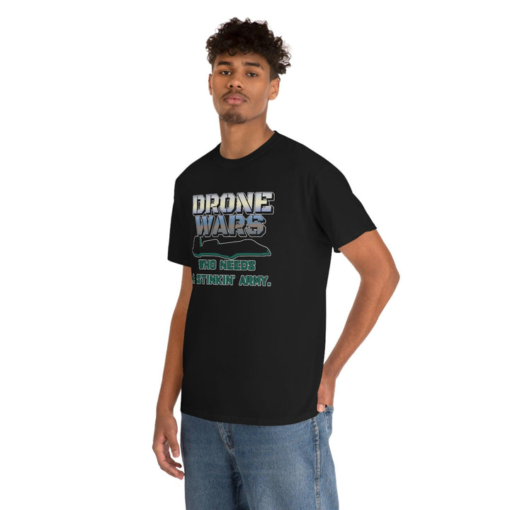 DRONE WARS Who needs a stinkin' army. - Witty Twisters T-Shirts