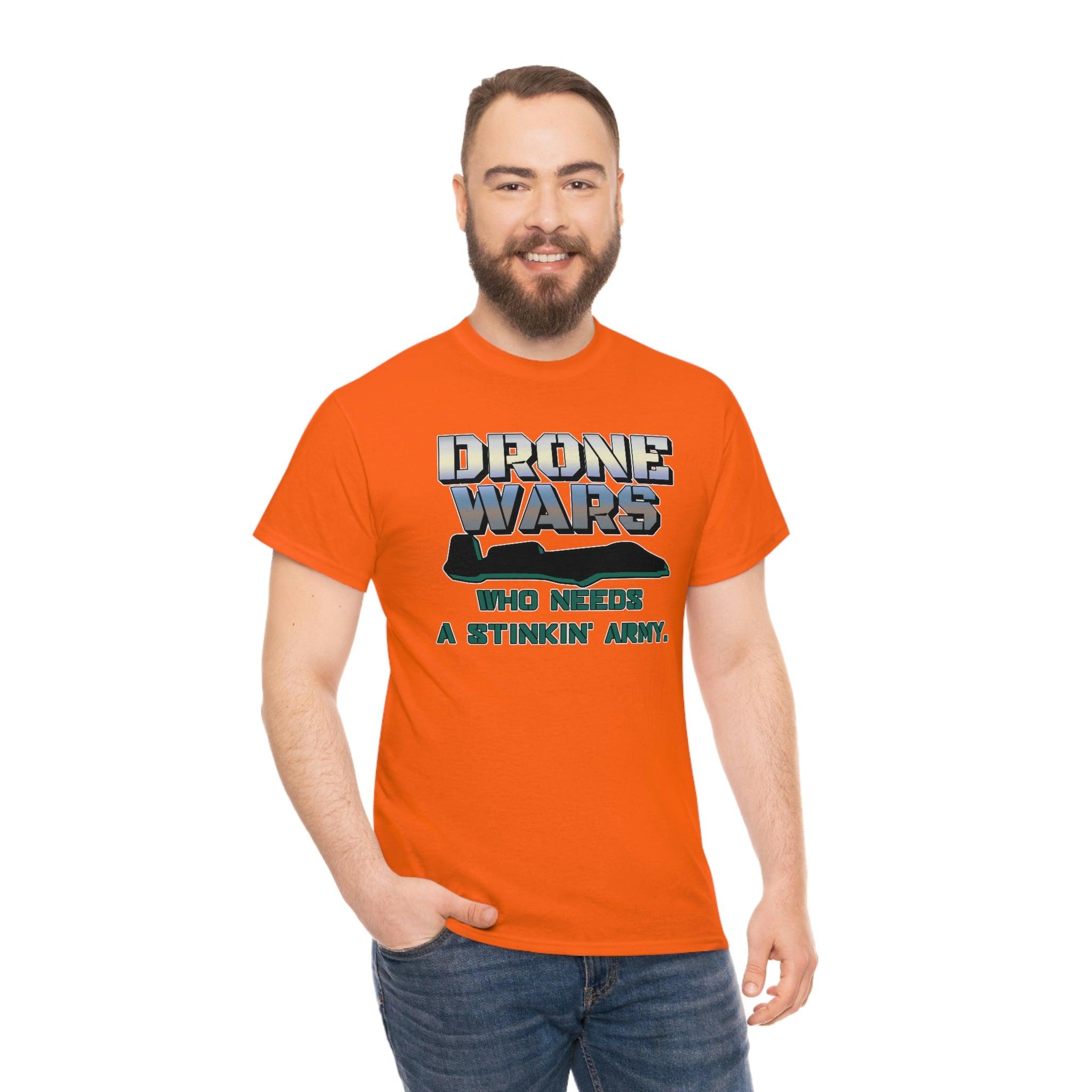 Drone Wars Who needs a stinkin' army. - T-Shirt - Witty Twisters Fashions