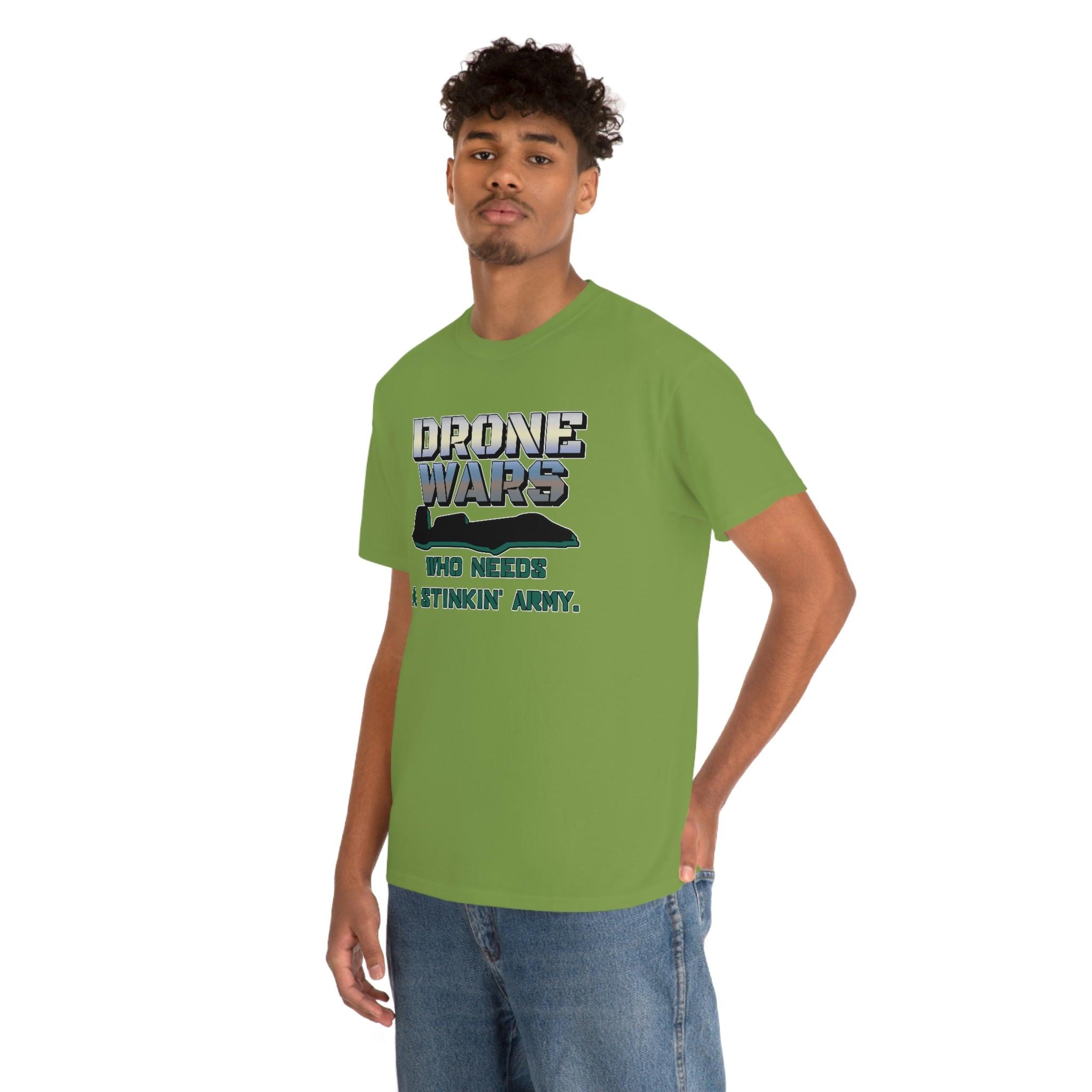 Drone Wars Who needs a stinkin' army. - T-Shirt - Witty Twisters Fashions