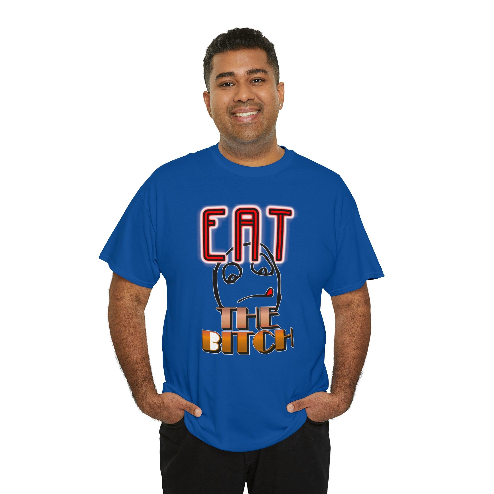 Eat The Bitch - T-Shirt - Witty Twisters Fashions