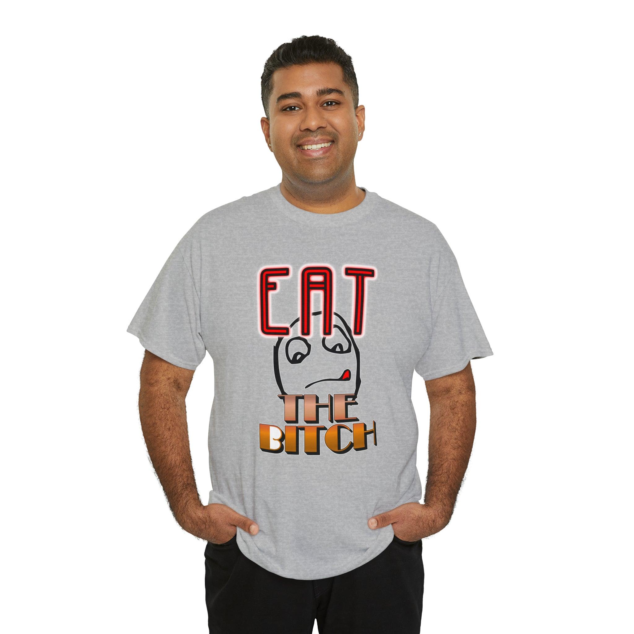 Eat The Bitch - T-Shirt - Witty Twisters Fashions