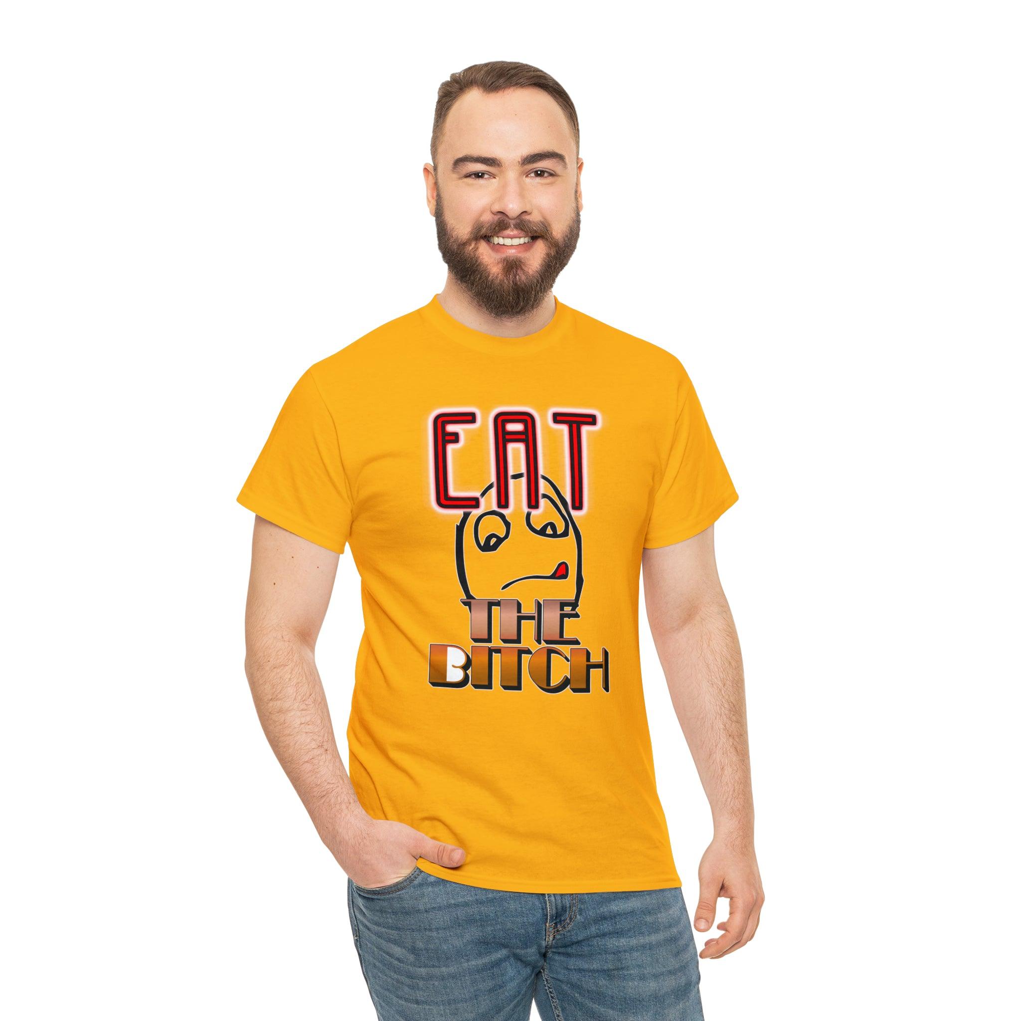 Eat The Bitch - T-Shirt - Witty Twisters Fashions